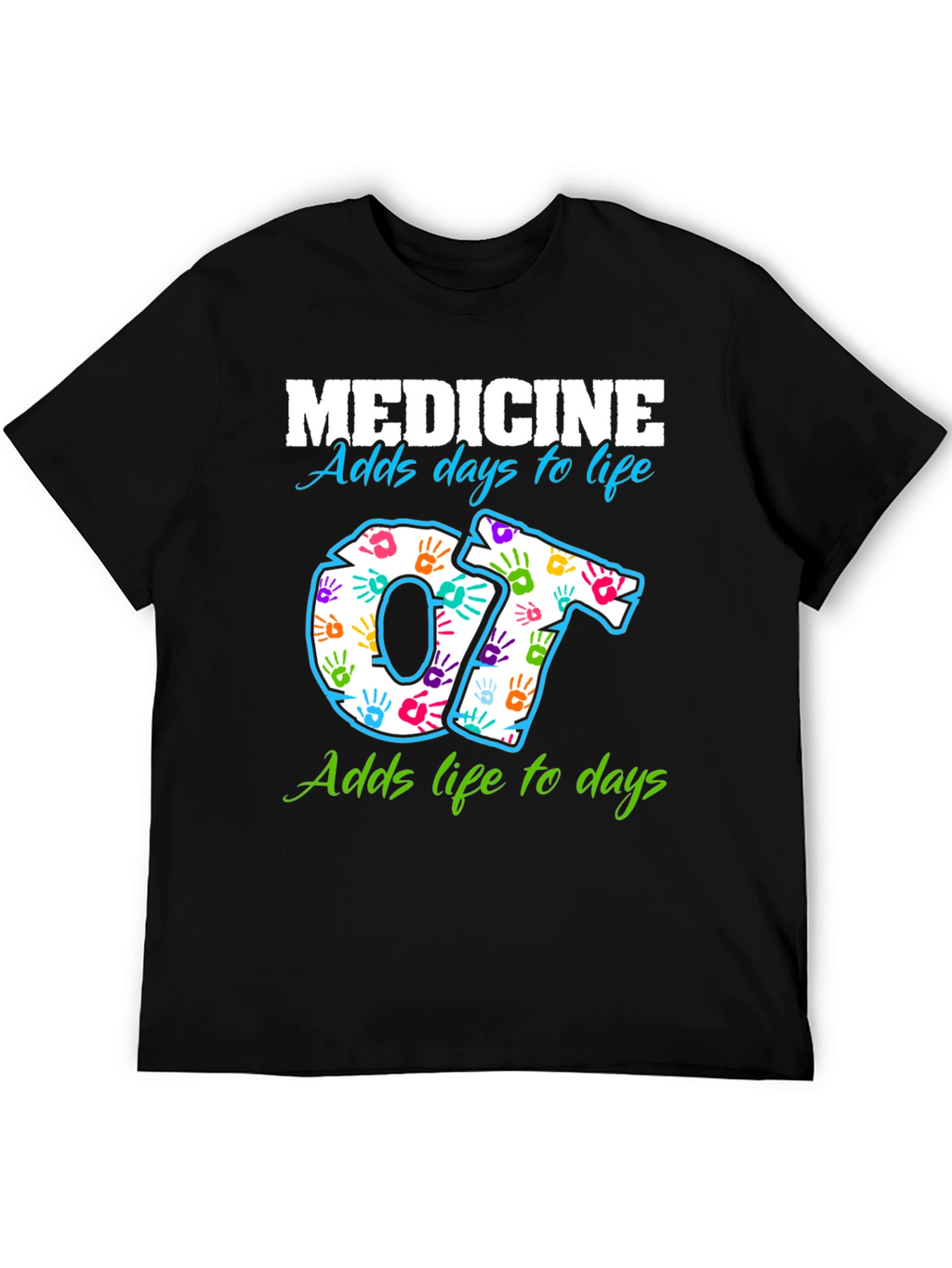Medicine Adds Days to Life OT T-Shirt