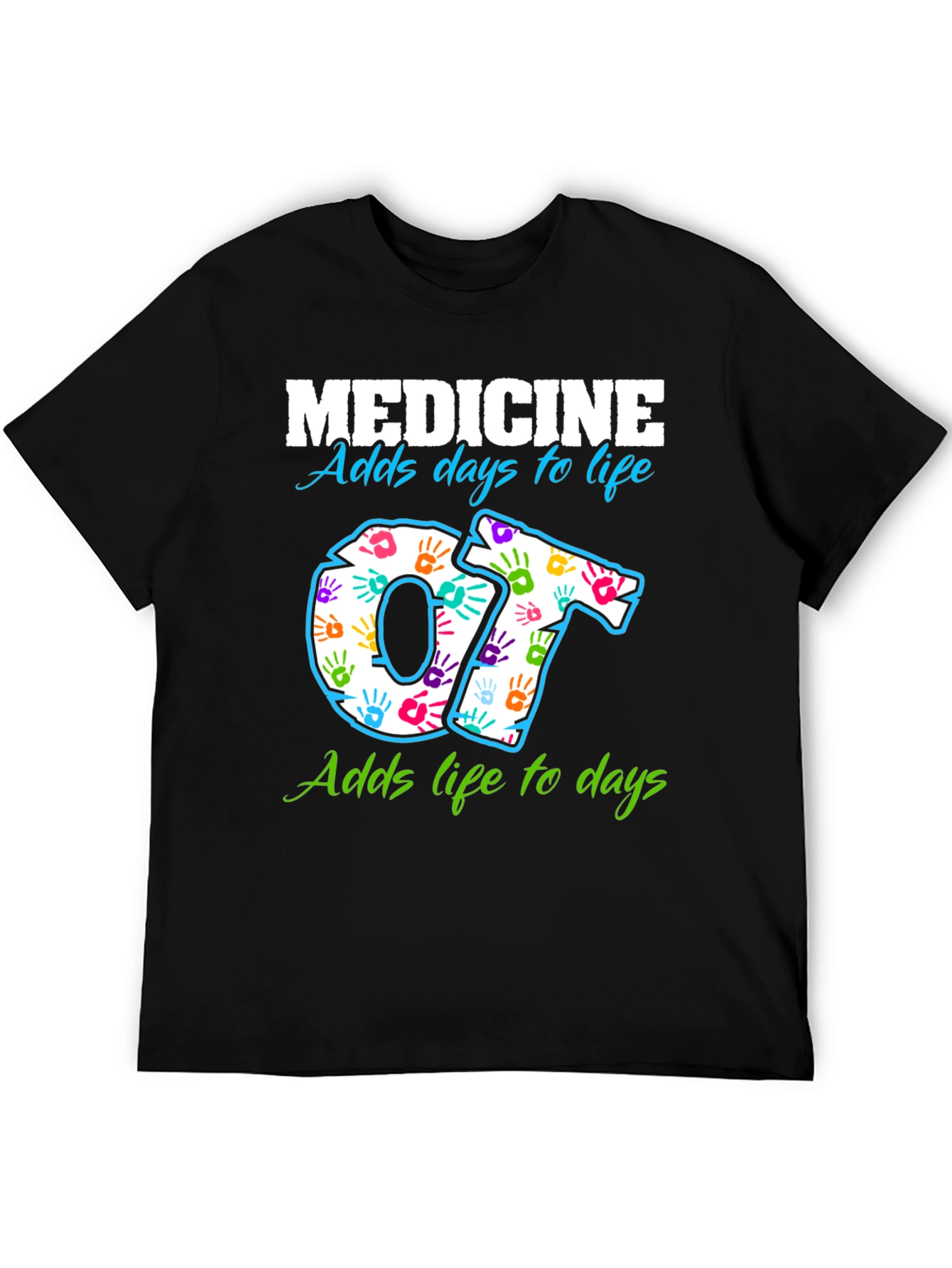 Medicine Adds Days to Life OT T-Shirt