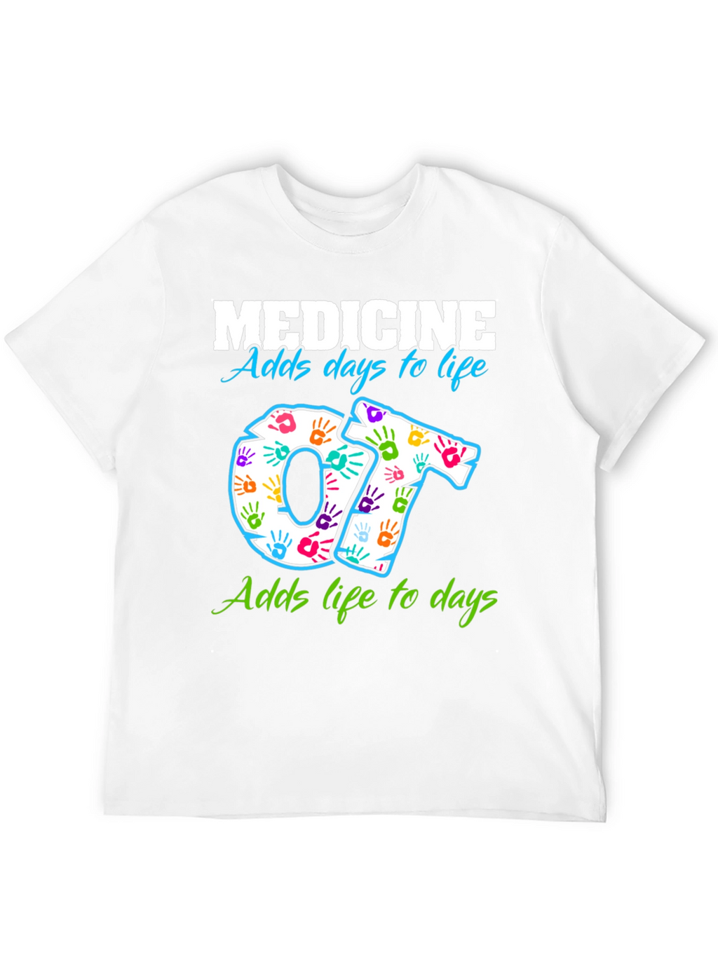 Medicine Adds Days to Life OT T-Shirt