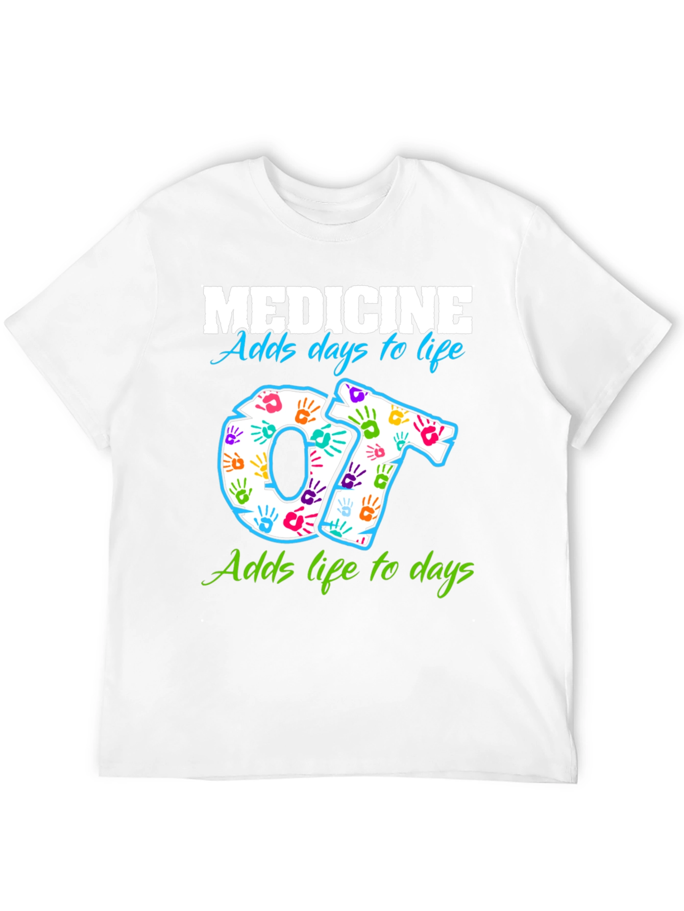 Medicine Adds Days to Life OT T-Shirt