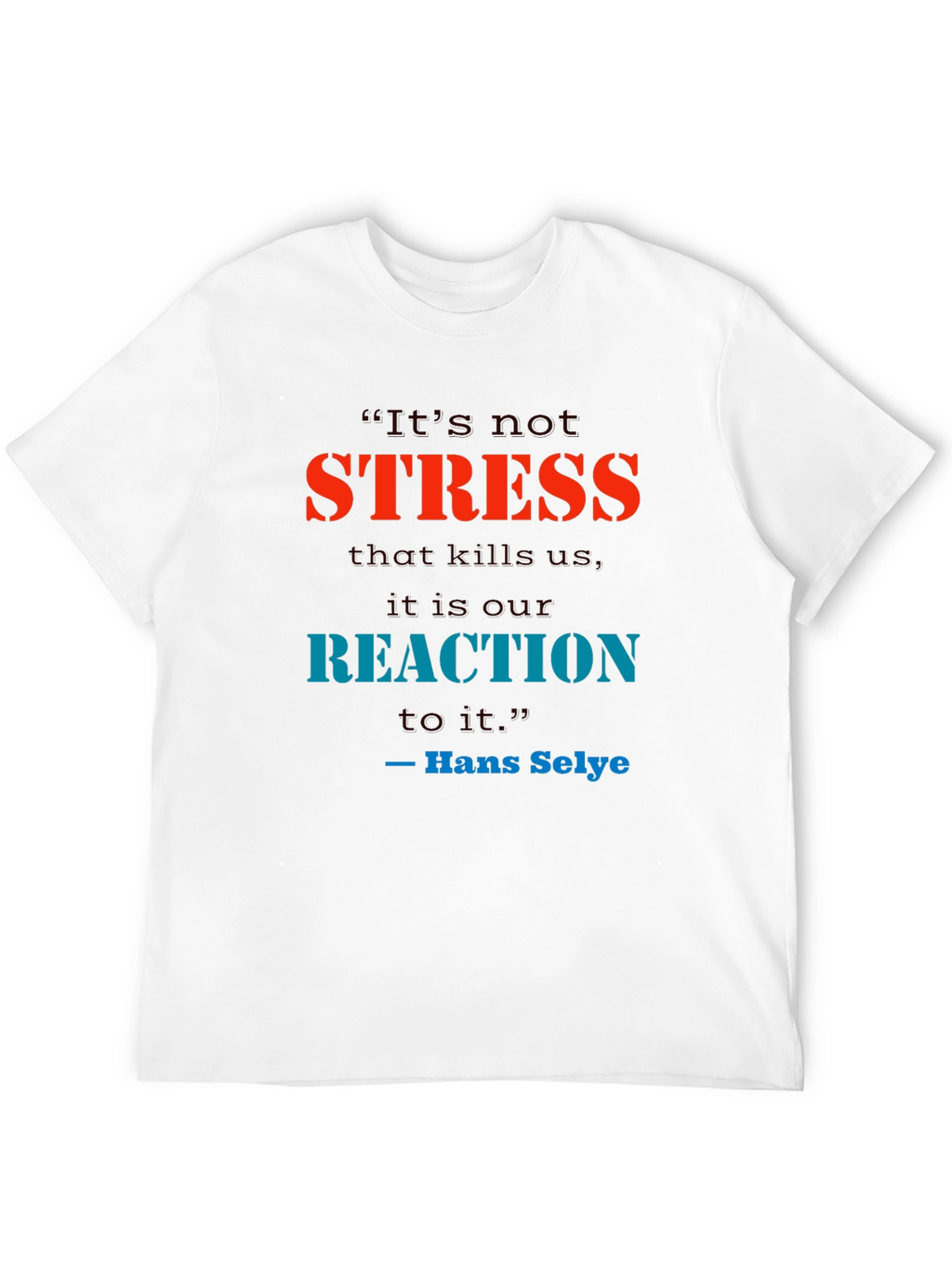 Stress Quote T-Shirt - Reaction Matters