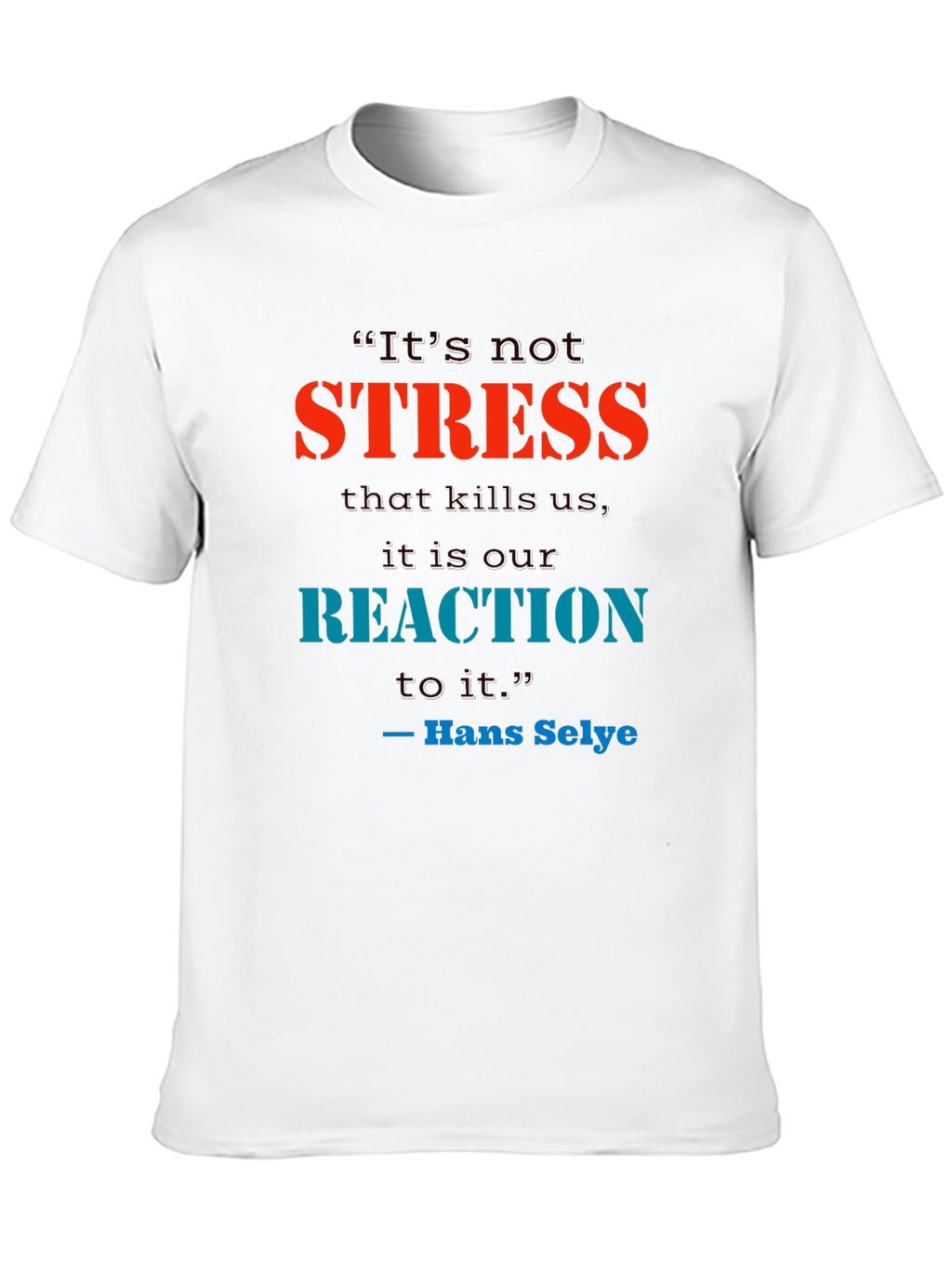 Stress Quote T-Shirt - Reaction Matters