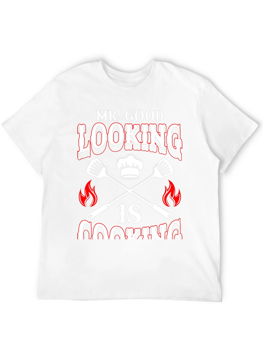 Mr. Good Looking is Cooking Graphic Tee