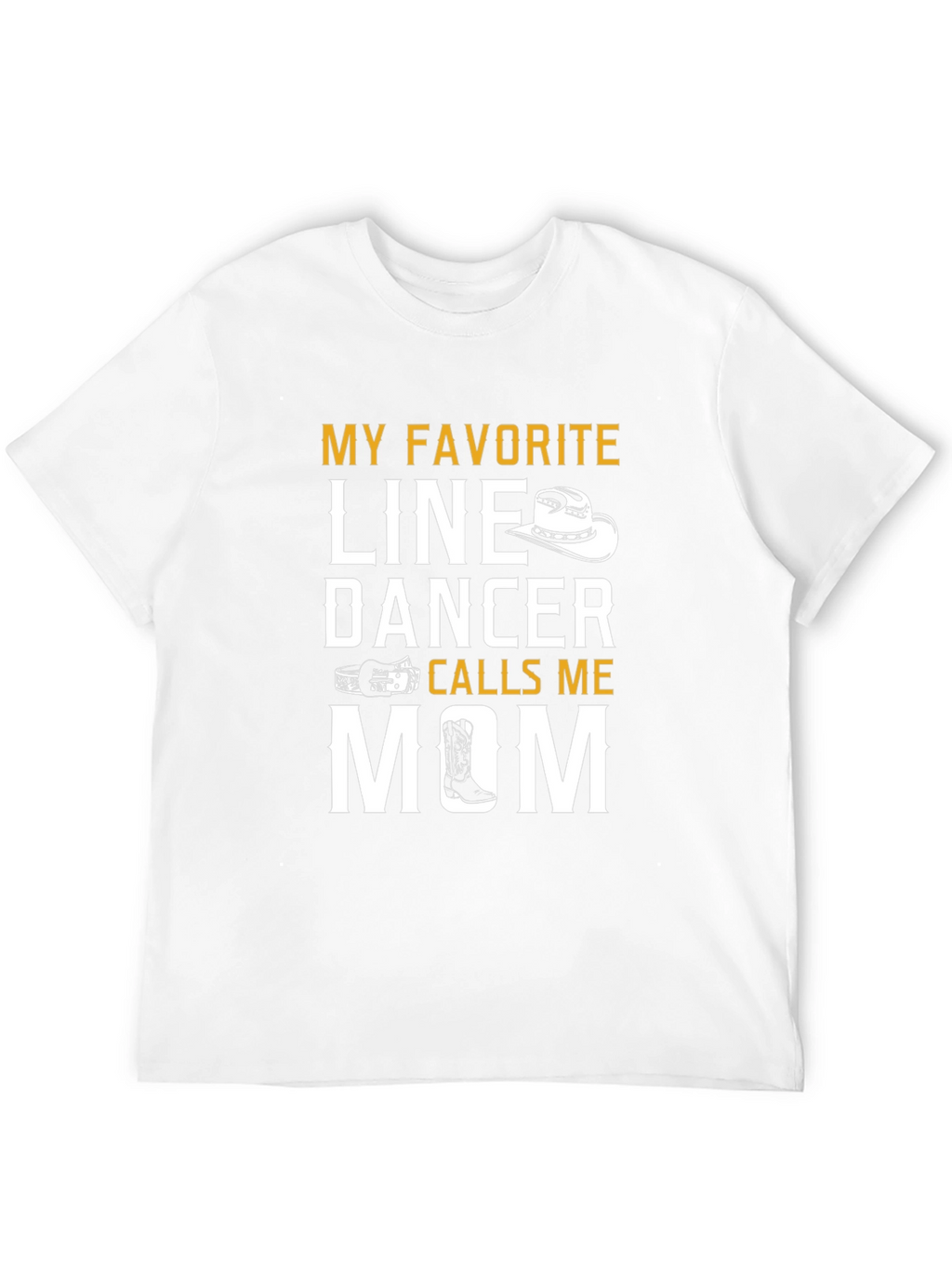 My Favorite Line Dancer Calls Me Mom T-Shirt