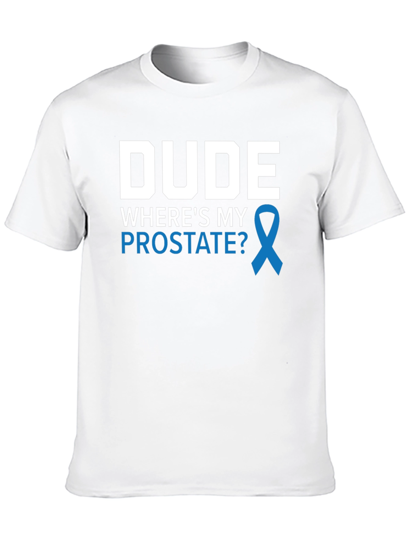 Dude Wheres My Prostate Awareness T-Shirt
