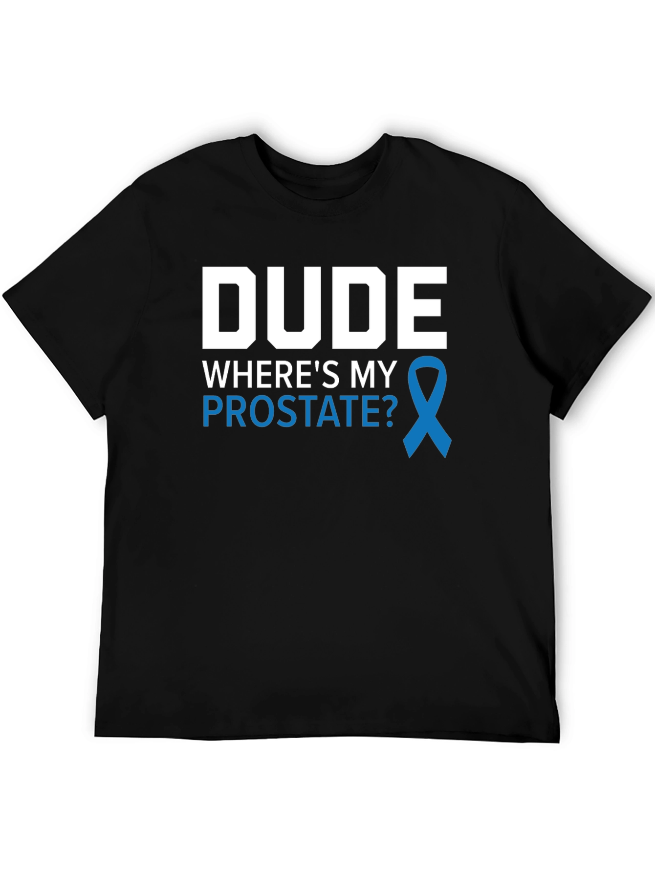 Dude Wheres My Prostate Awareness T-Shirt