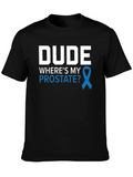 Dude Wheres My Prostate Awareness T-Shirt