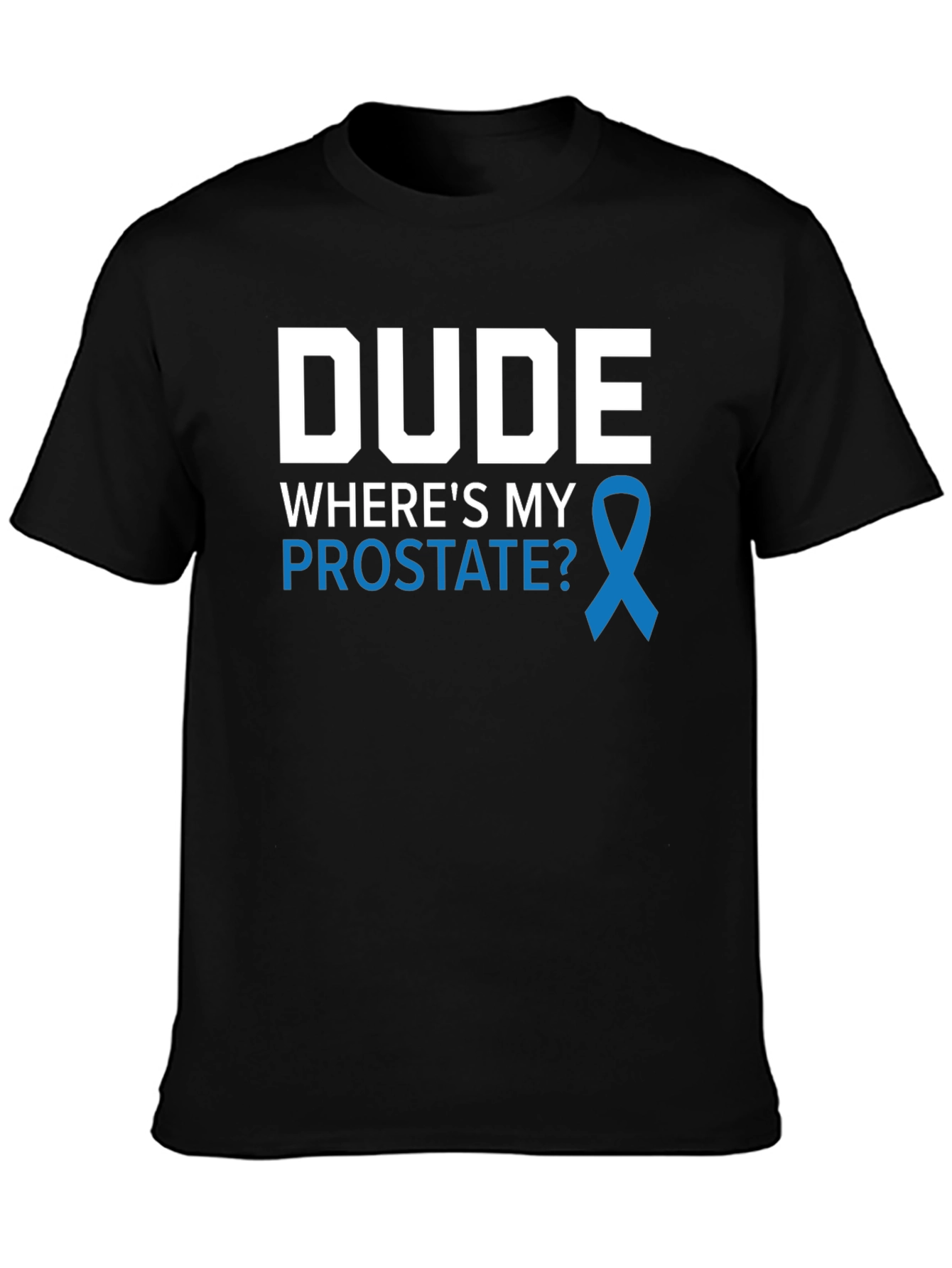 Dude Wheres My Prostate Awareness T-Shirt
