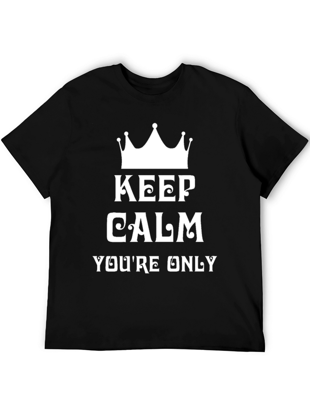 Keep Calm Funny Graphic Tee