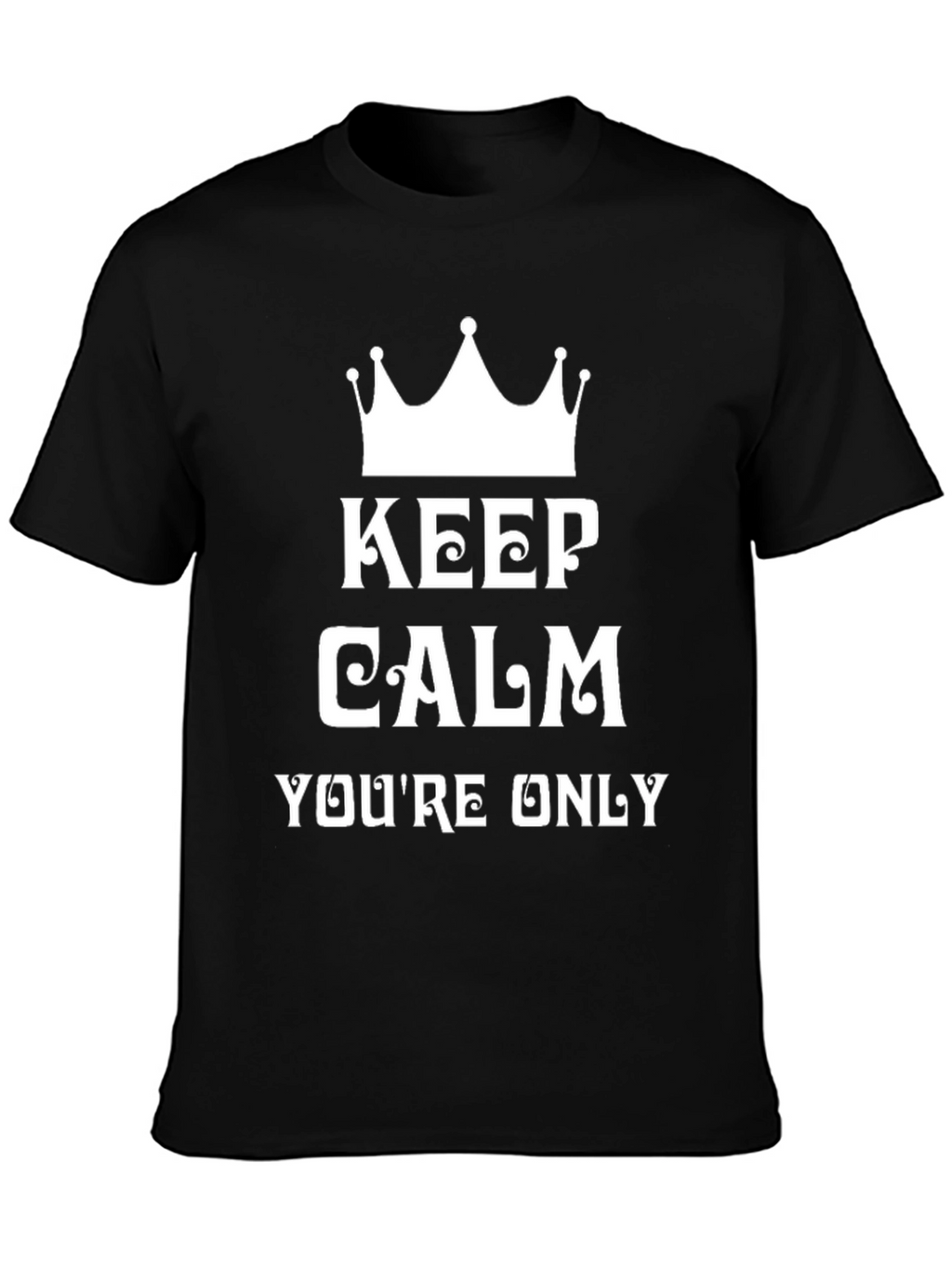 Keep Calm Funny Graphic Tee