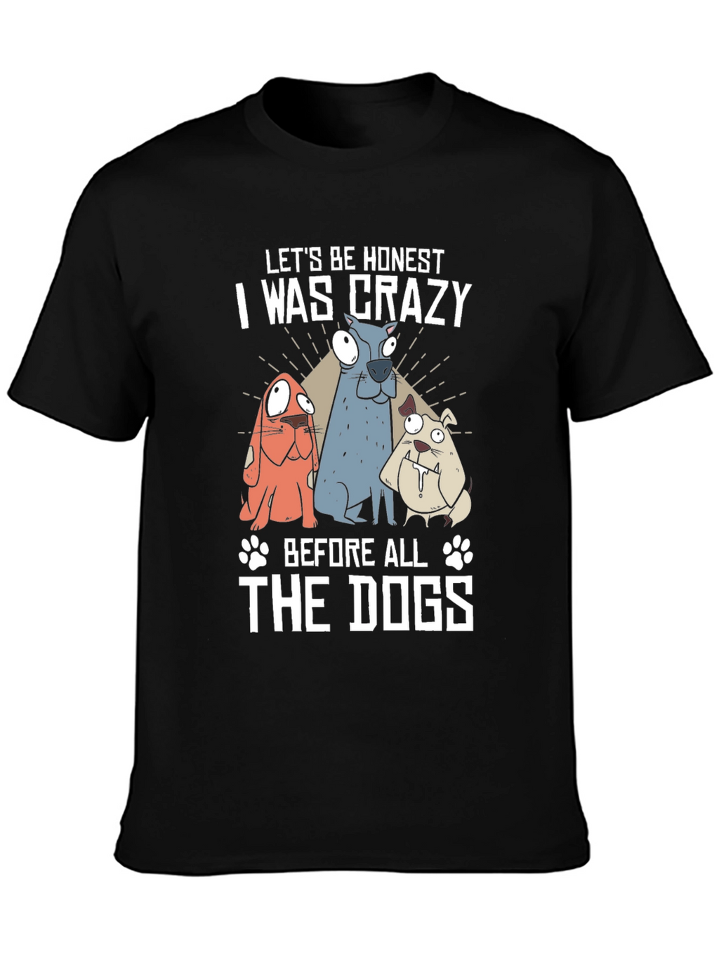 Crazy Before the Dogs T-Shirt