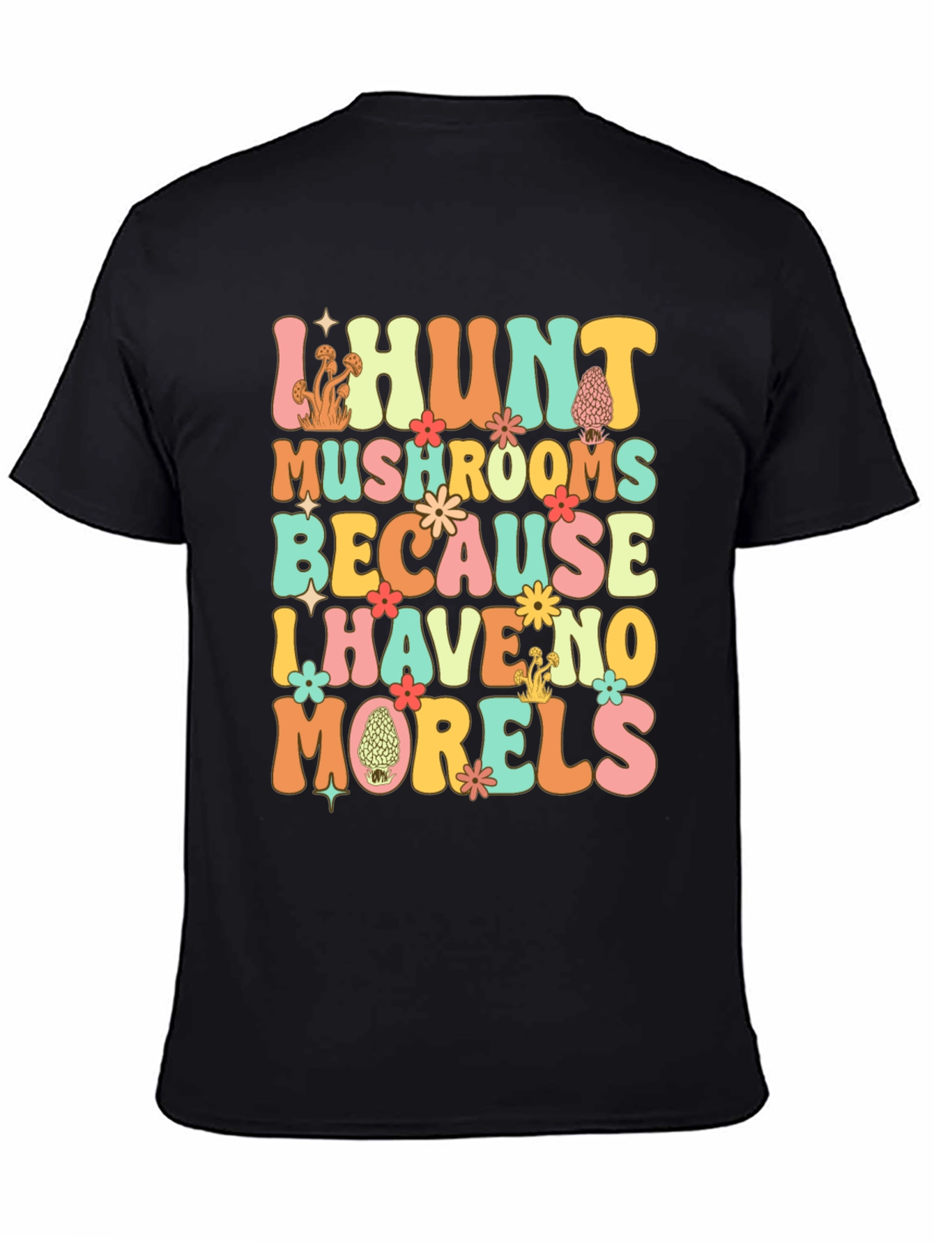 I Hunt Mushrooms T-Shirt - Funny Morel Hunter Tee