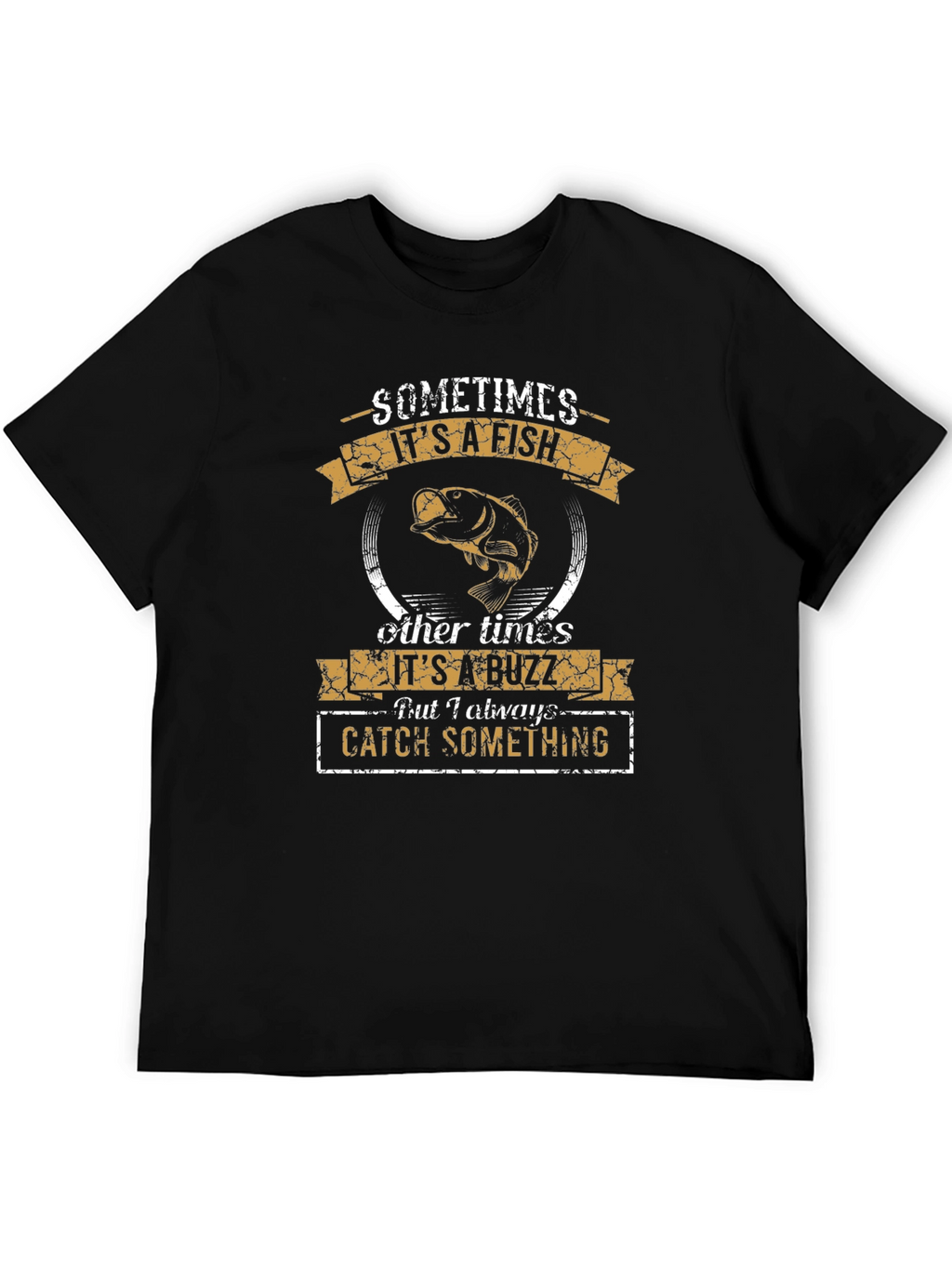Fishing Humor T-Shirt: Sometimes Fish Sometimes Buzz