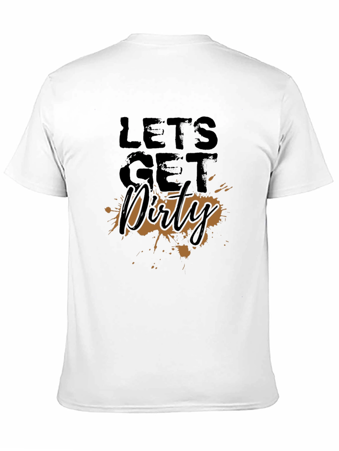 Lets Get Dirty T-Shirt - Fun Graphic Tee