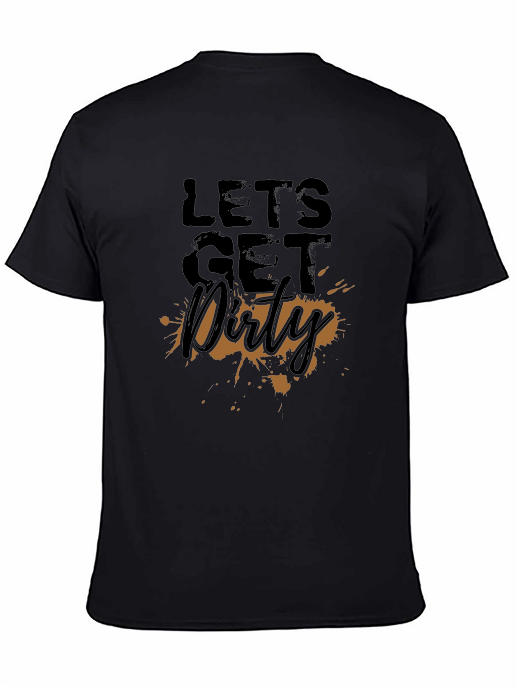 Lets Get Dirty T-Shirt - Fun Graphic Tee