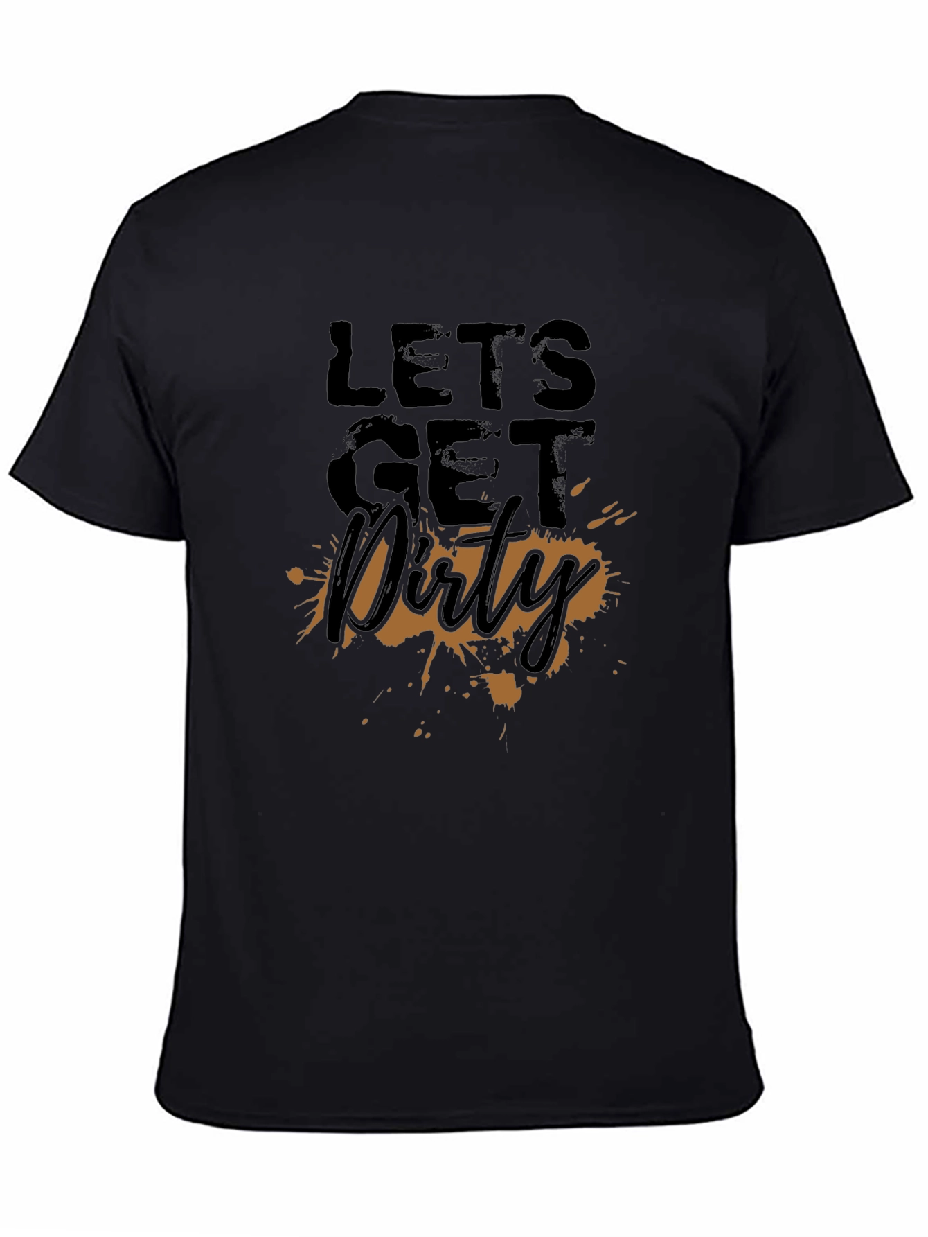 Lets Get Dirty T-Shirt - Fun Graphic Tee