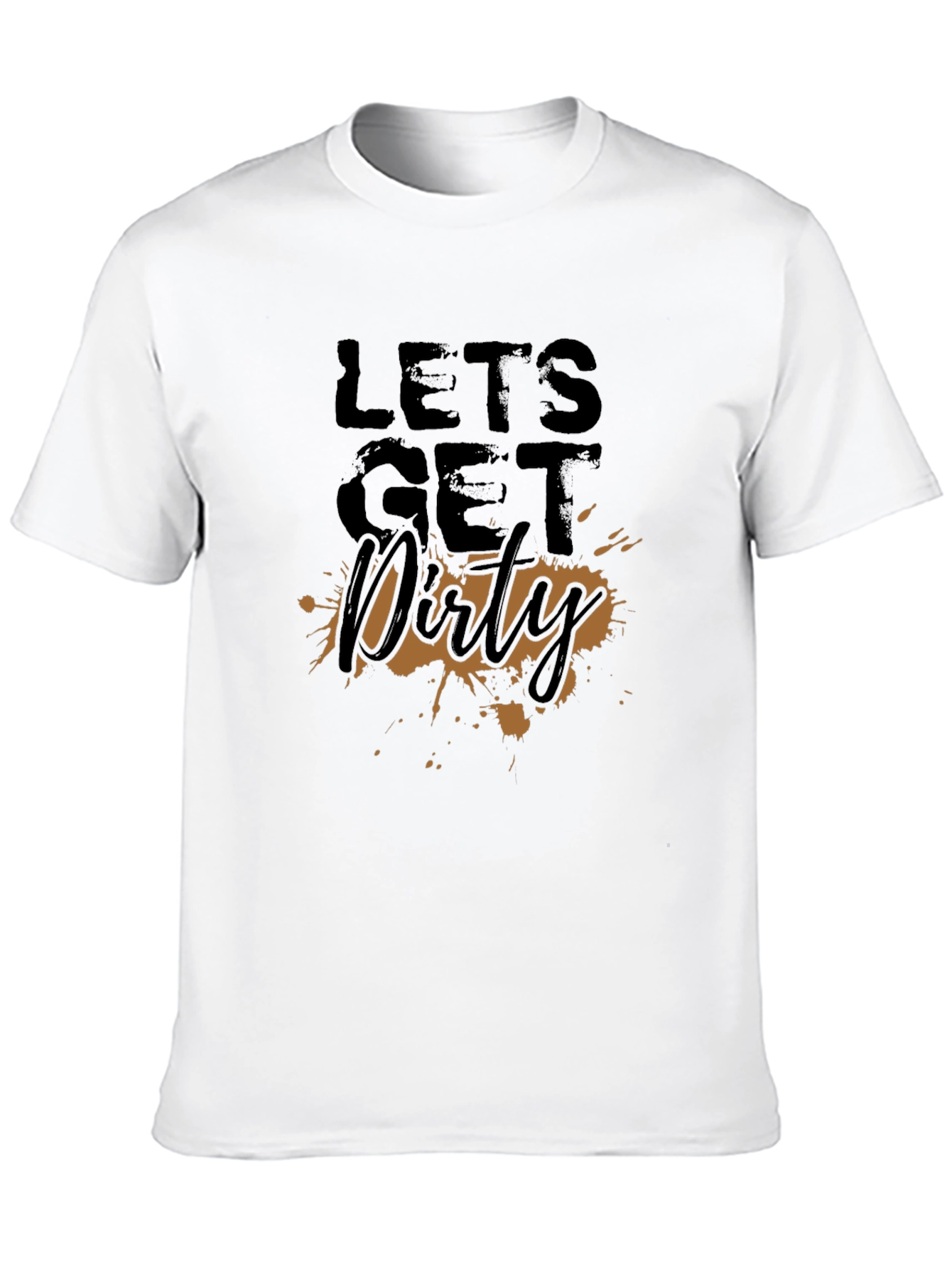 Lets Get Dirty T-Shirt - Fun Graphic Tee