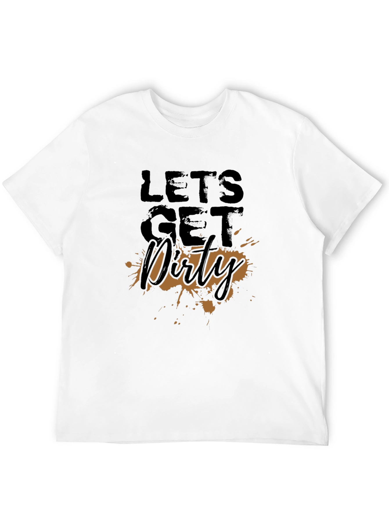 Lets Get Dirty T-Shirt - Fun Graphic Tee