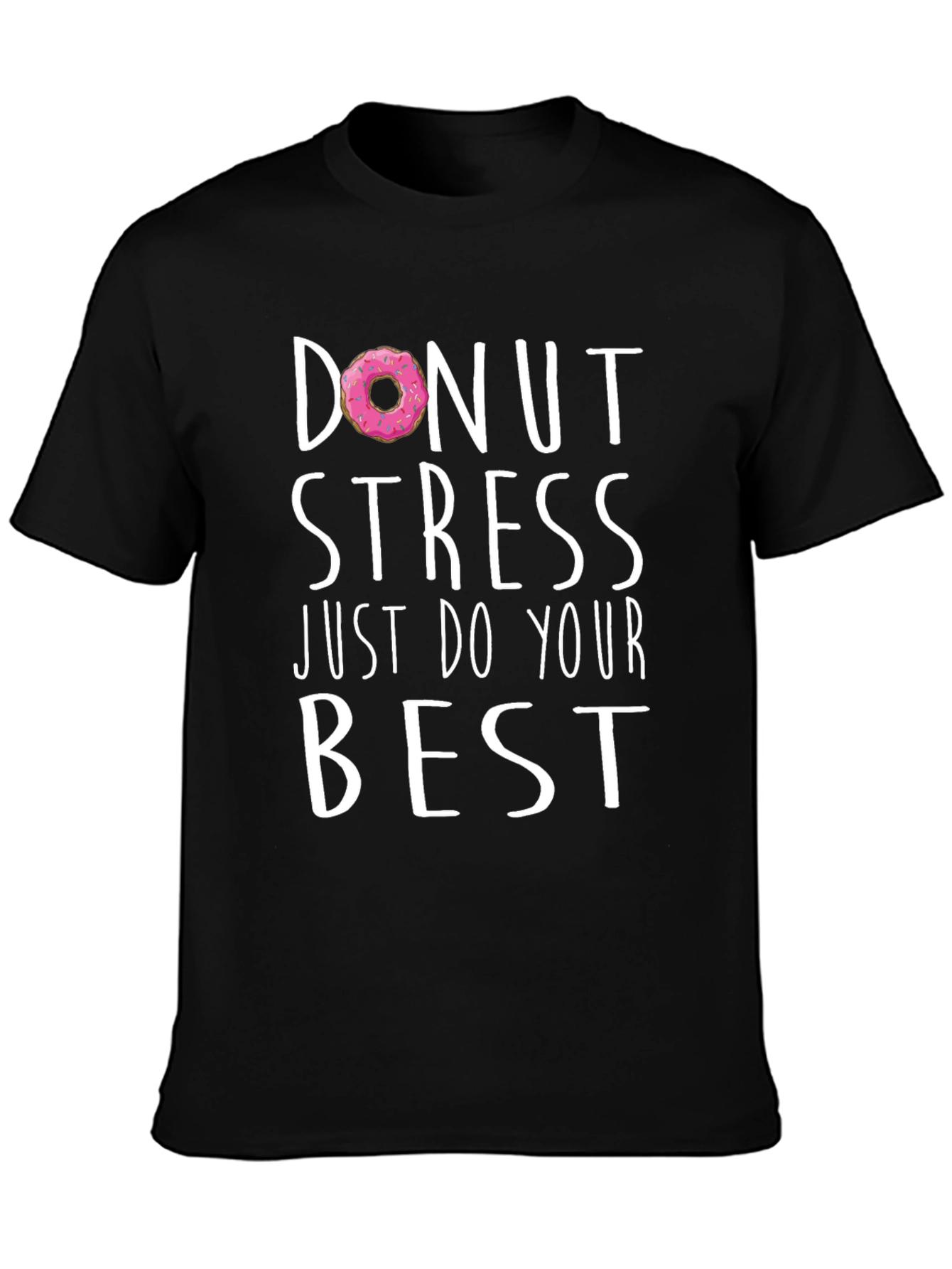 Donut Stress T-Shirt - Just Do Your Best - Graphic Tee