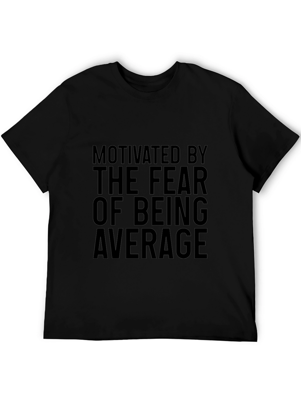 Motivated By The Fear Of Being Average Graphic Tee