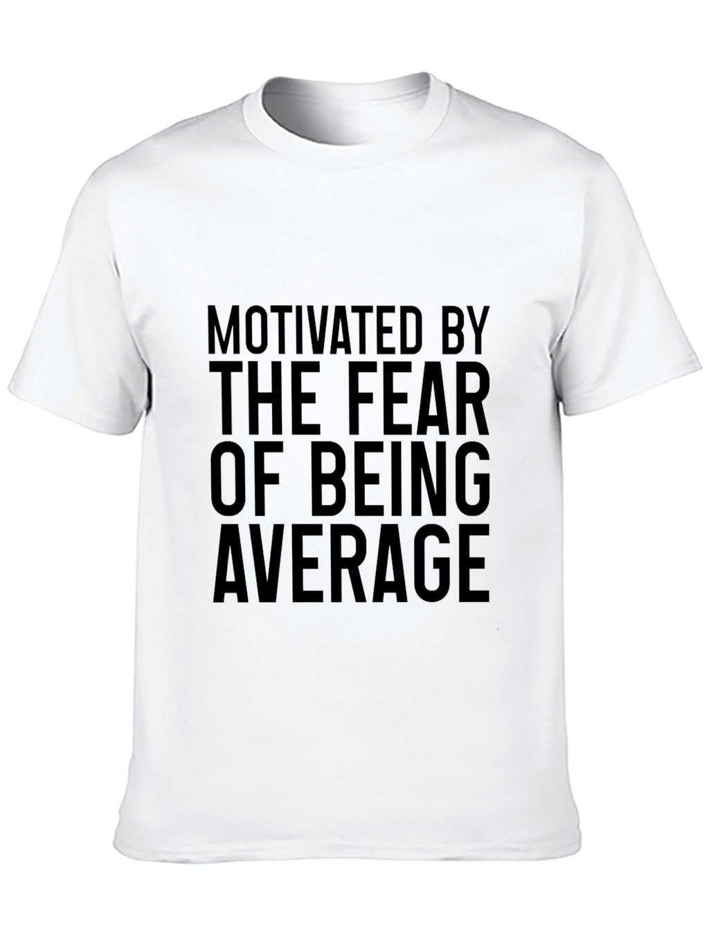 Motivated By The Fear Of Being Average Graphic Tee