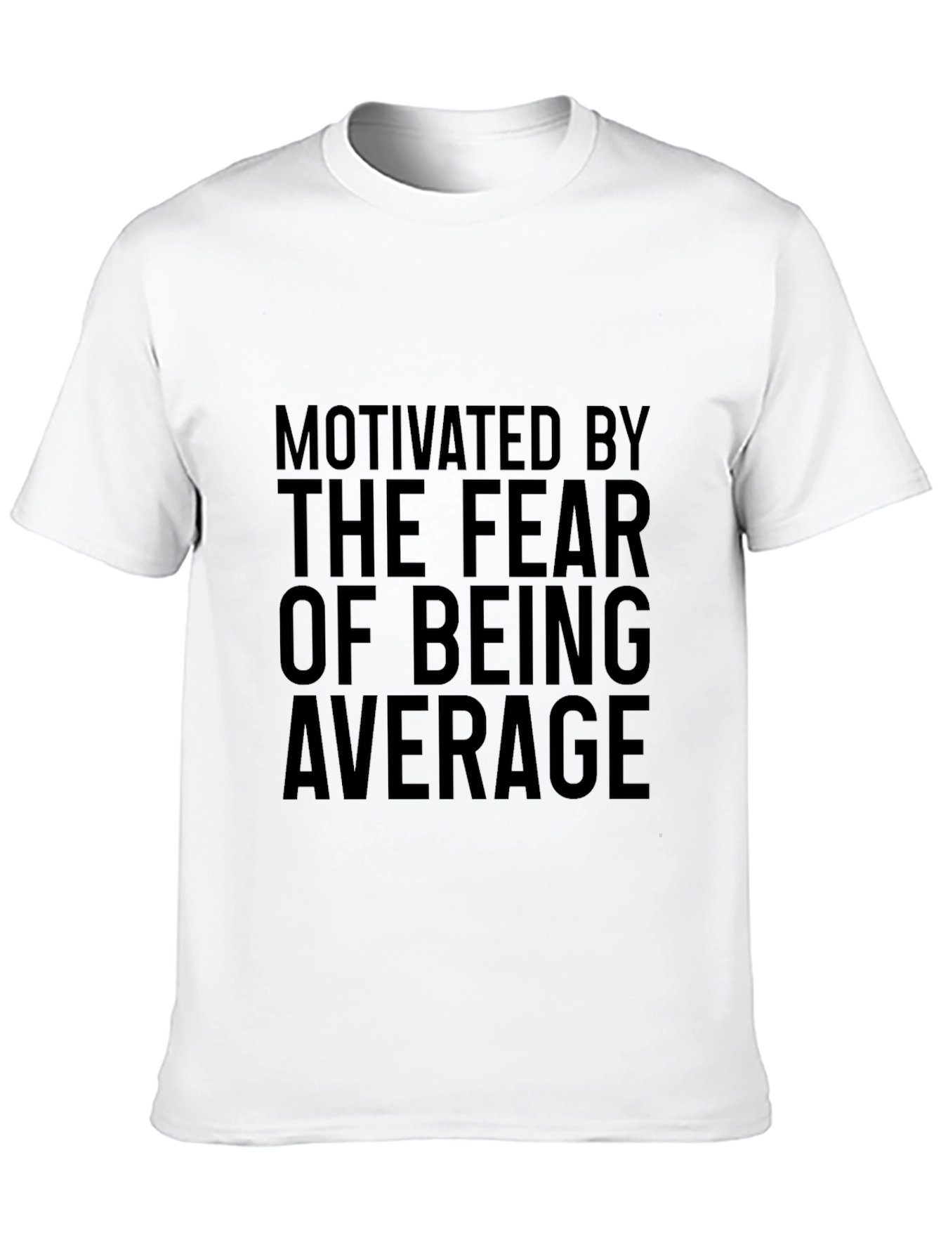 Motivated By The Fear Of Being Average Graphic Tee