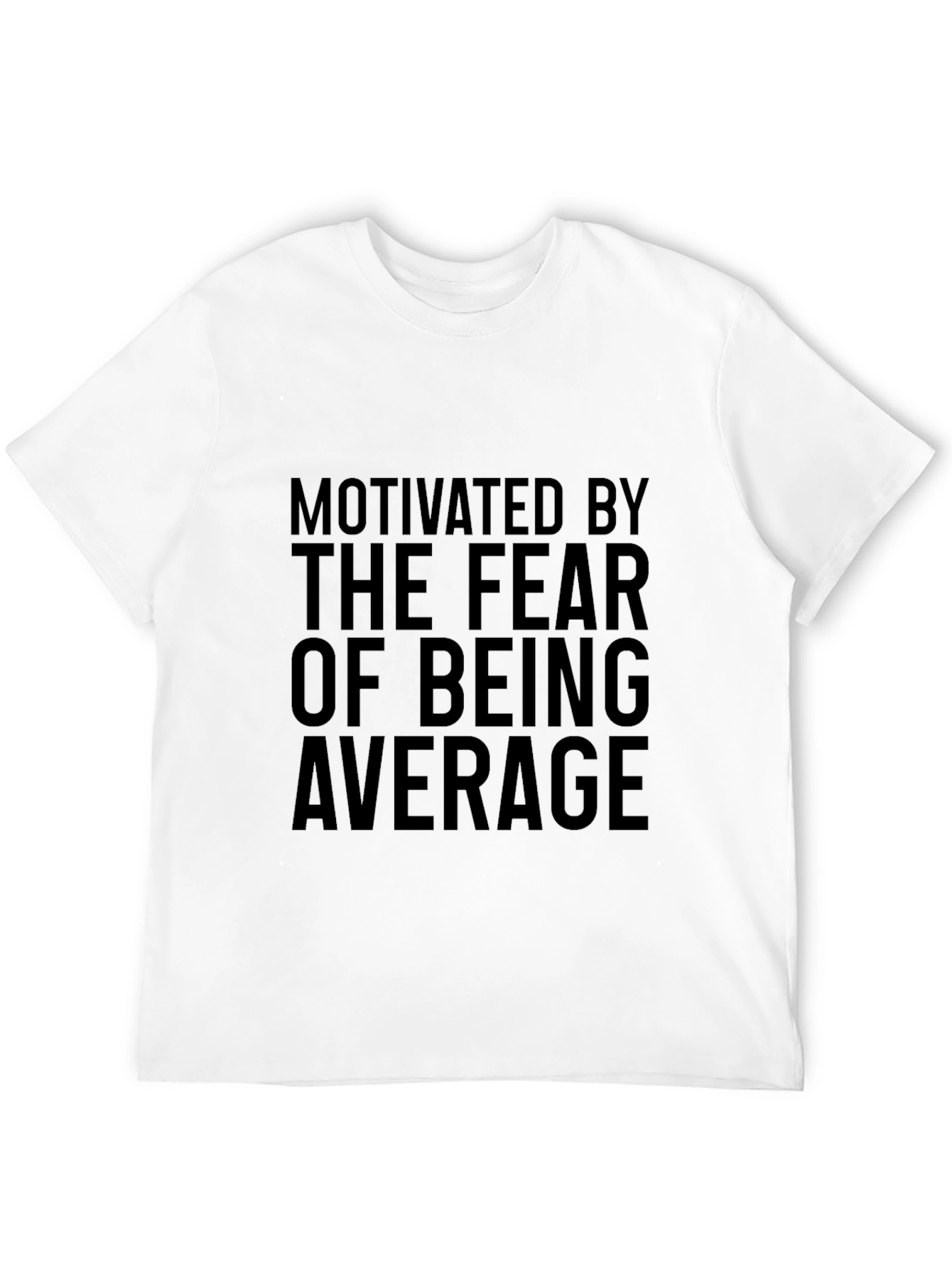 Motivated By The Fear Of Being Average Graphic Tee