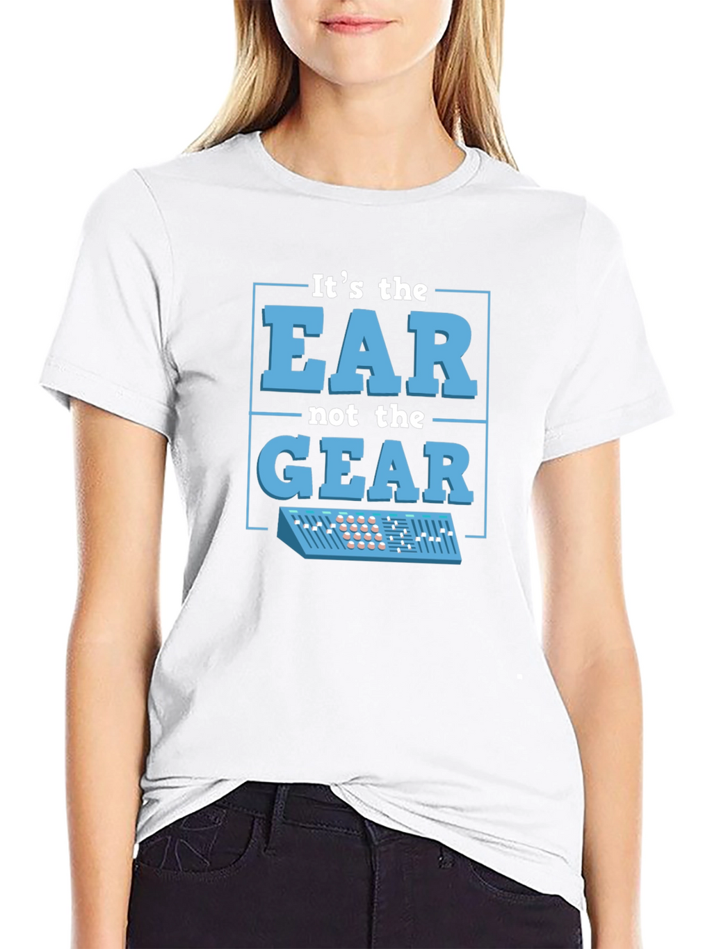 Its The EAR Not The GEAR T-Shirt Music Producer