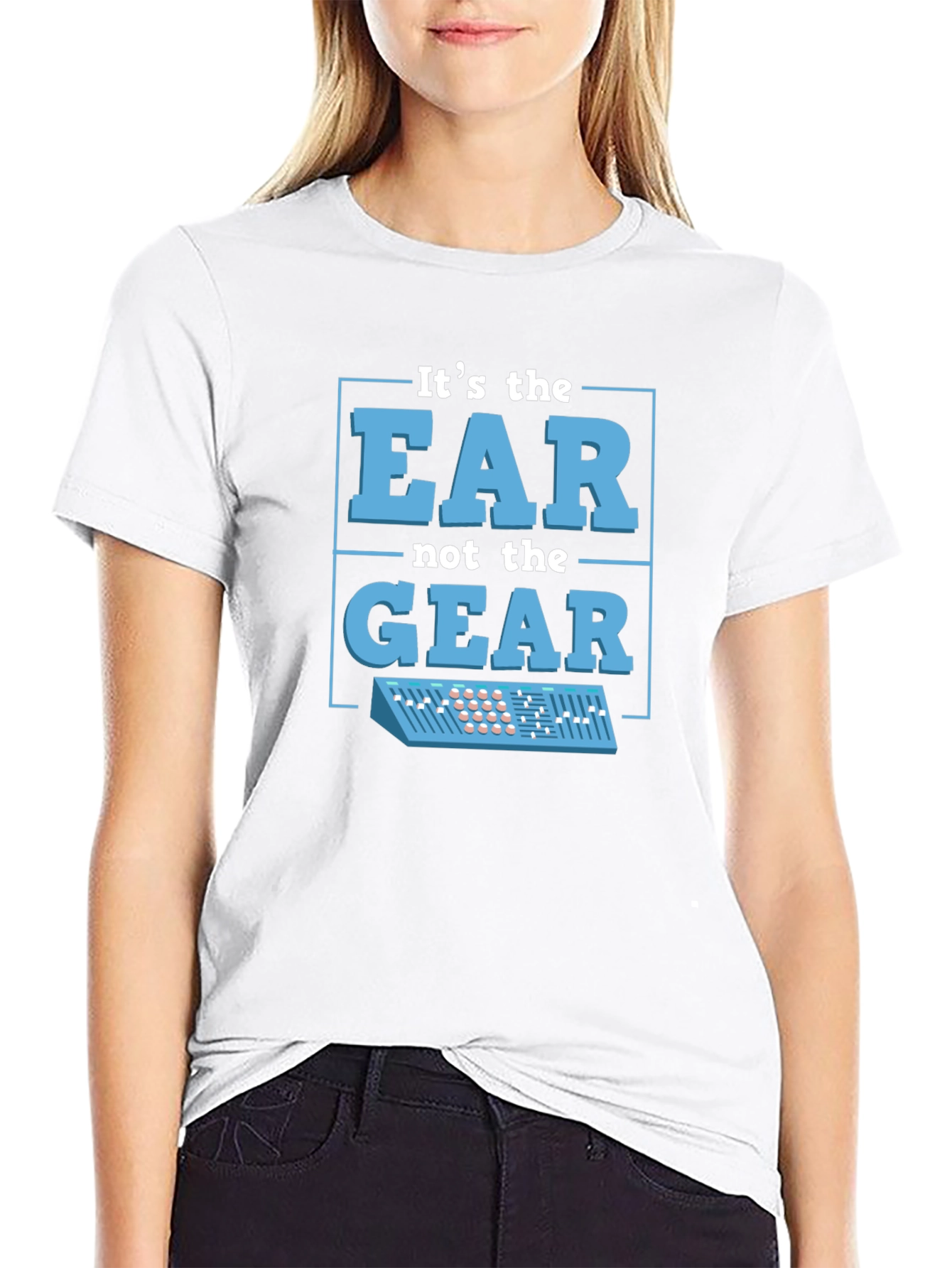 Its The EAR Not The GEAR T-Shirt Music Producer