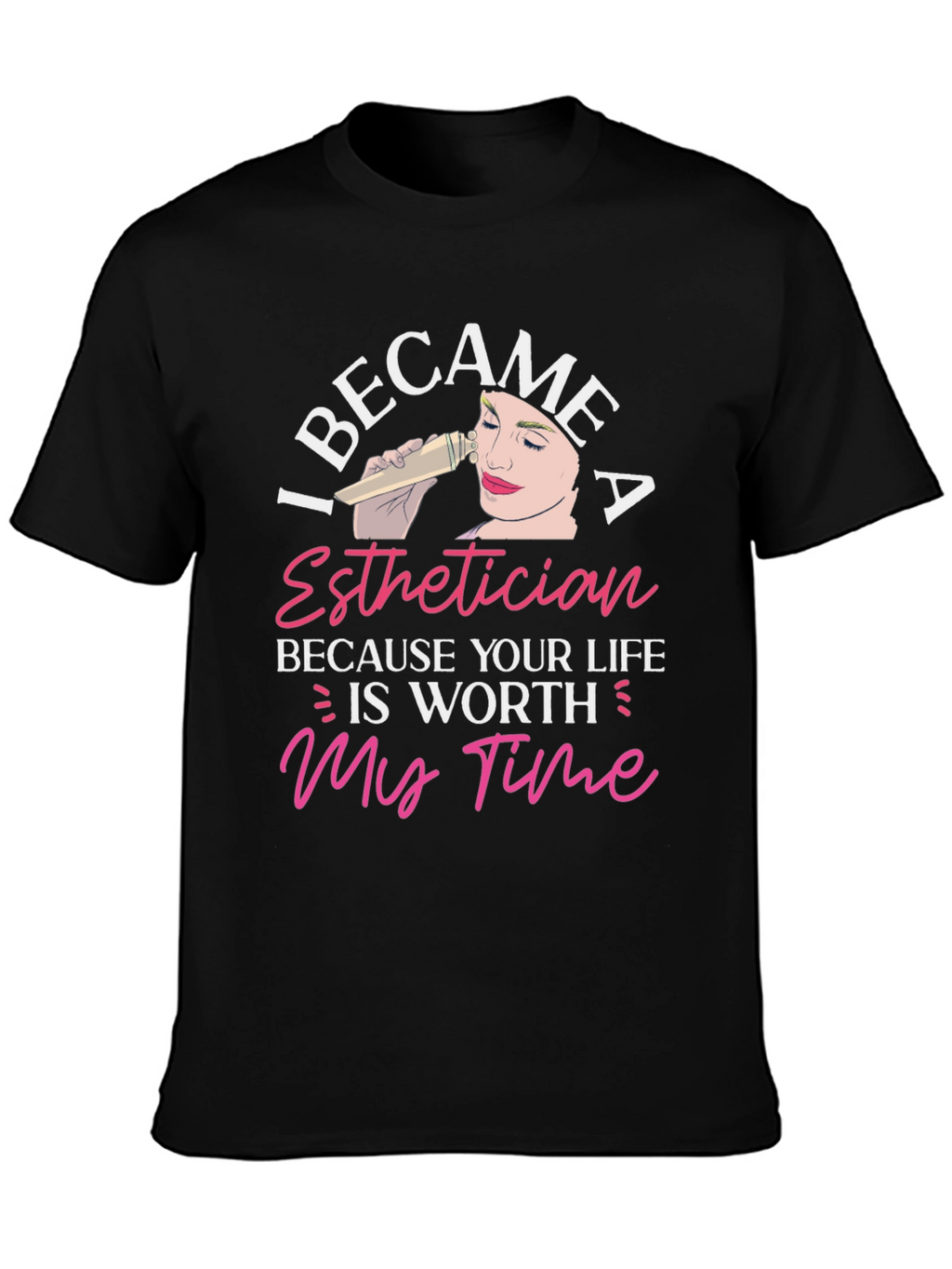 Esthetician T-Shirt - Worth My Time Design