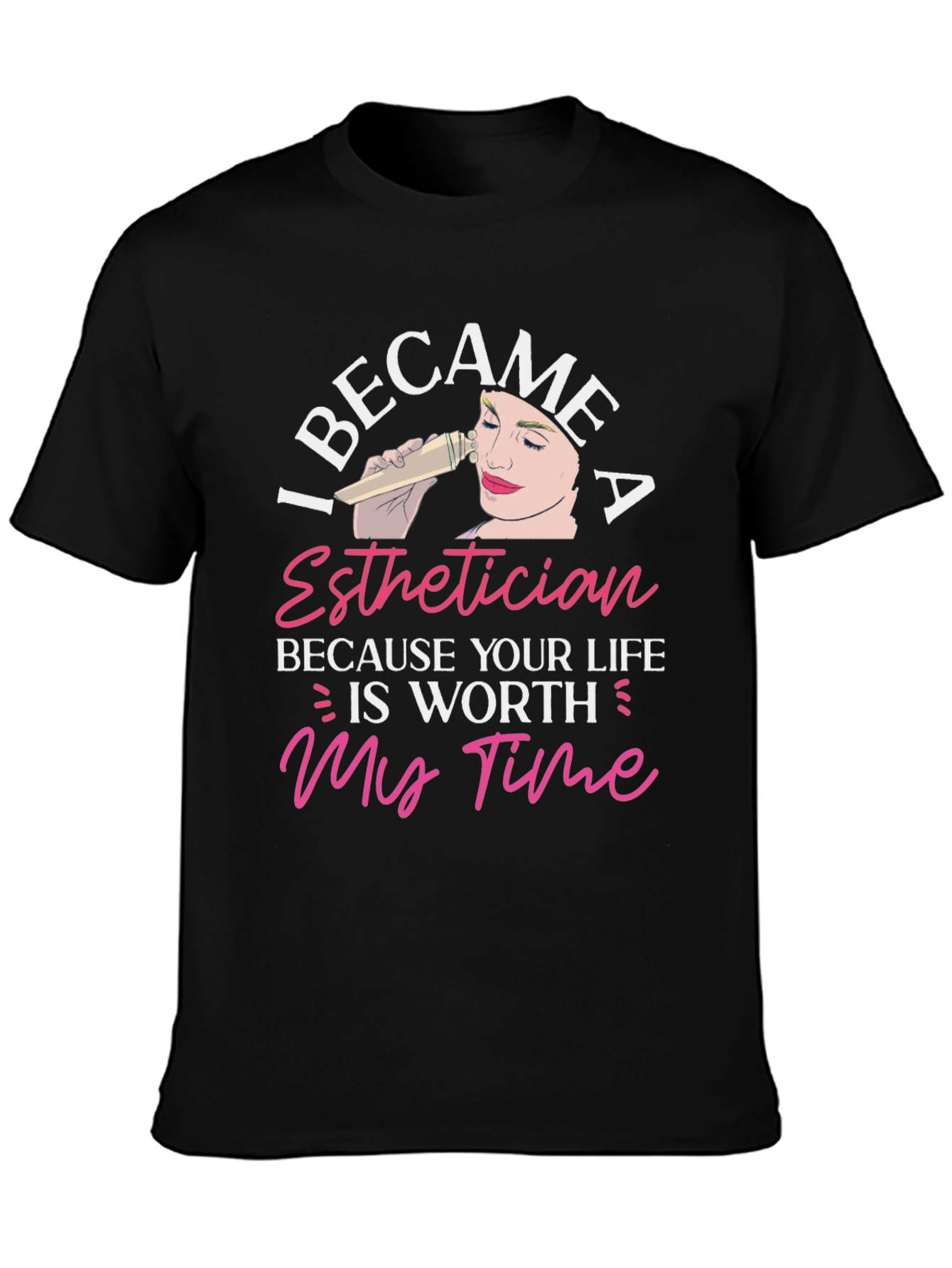 Esthetician T-Shirt - Worth My Time Design