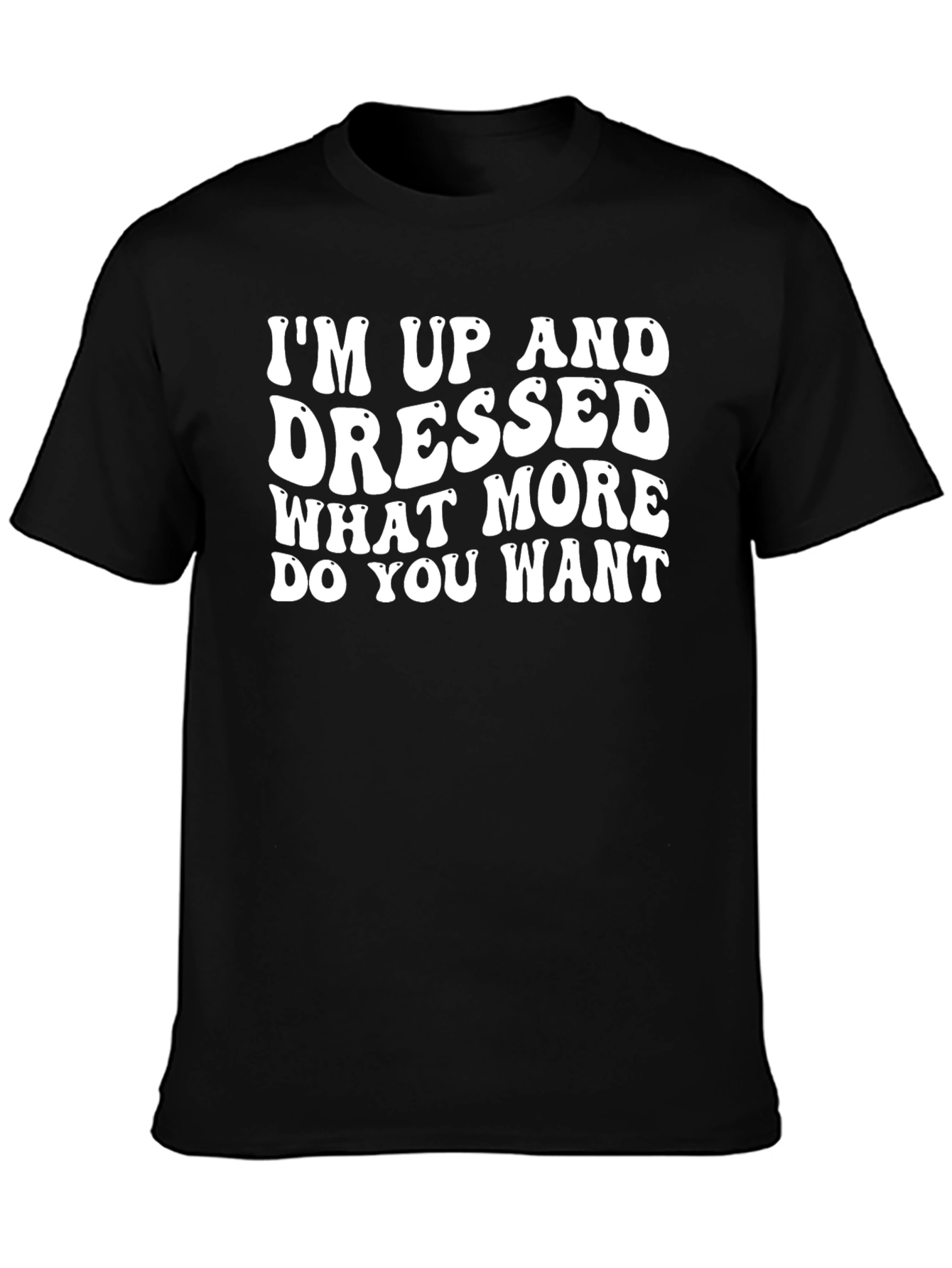 Im Up And Dressed Slogan Graphic Tee