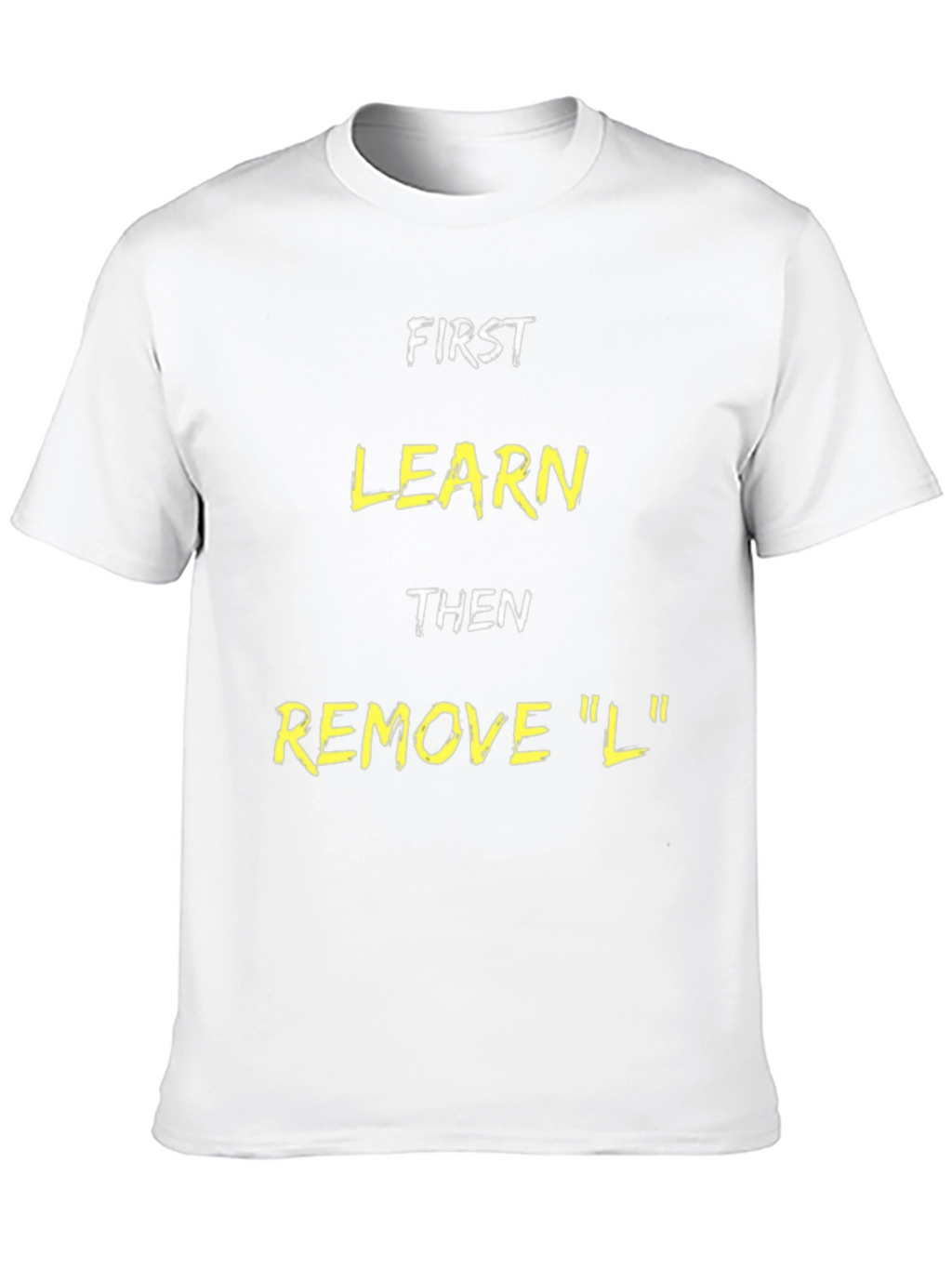 Funny Learn Then Remove L T-Shirt