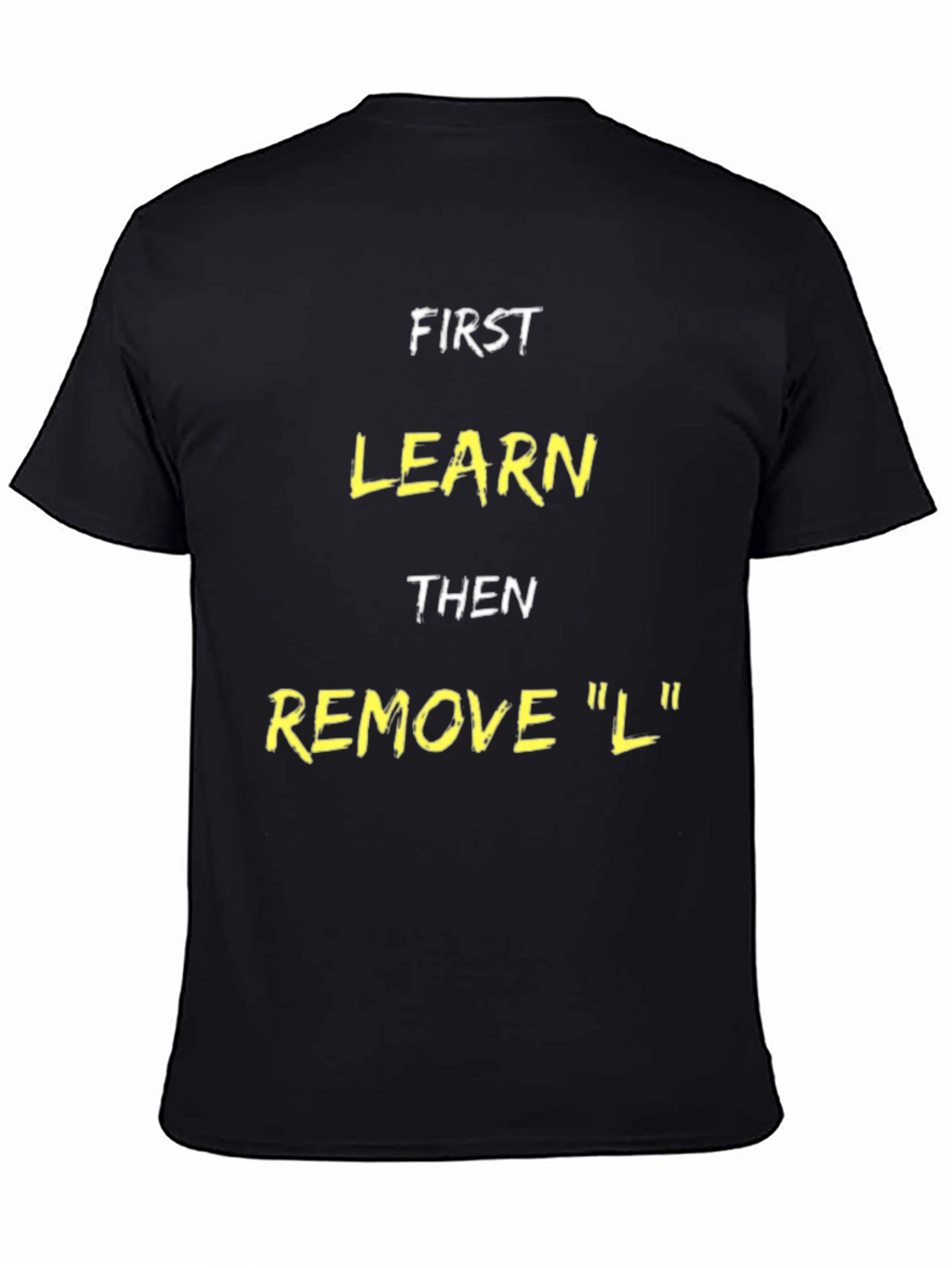 Funny Learn Then Remove L T-Shirt
