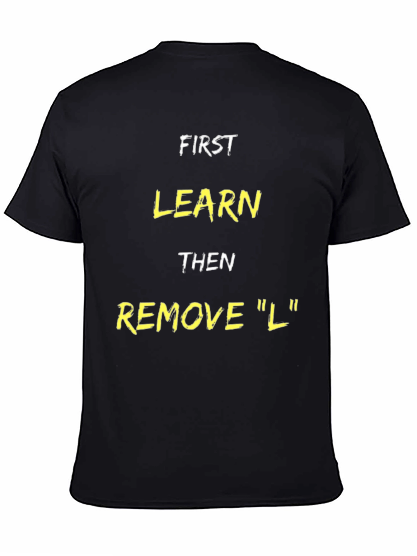 Funny Learn Then Remove L T-Shirt