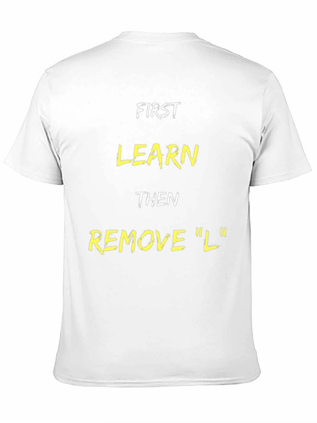Funny Learn Then Remove L T-Shirt