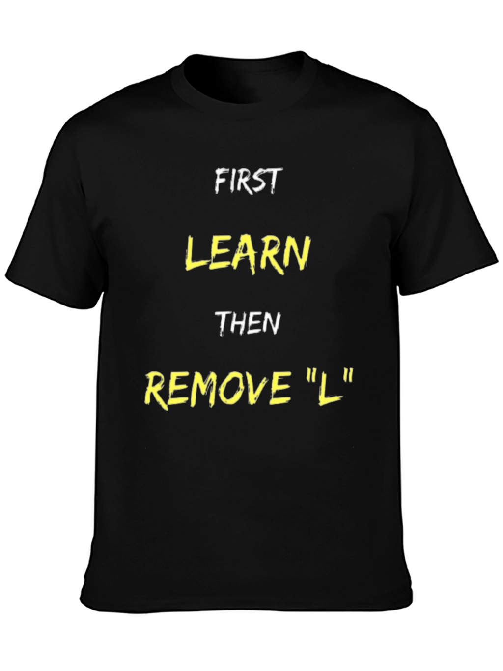 Funny Learn Then Remove L T-Shirt