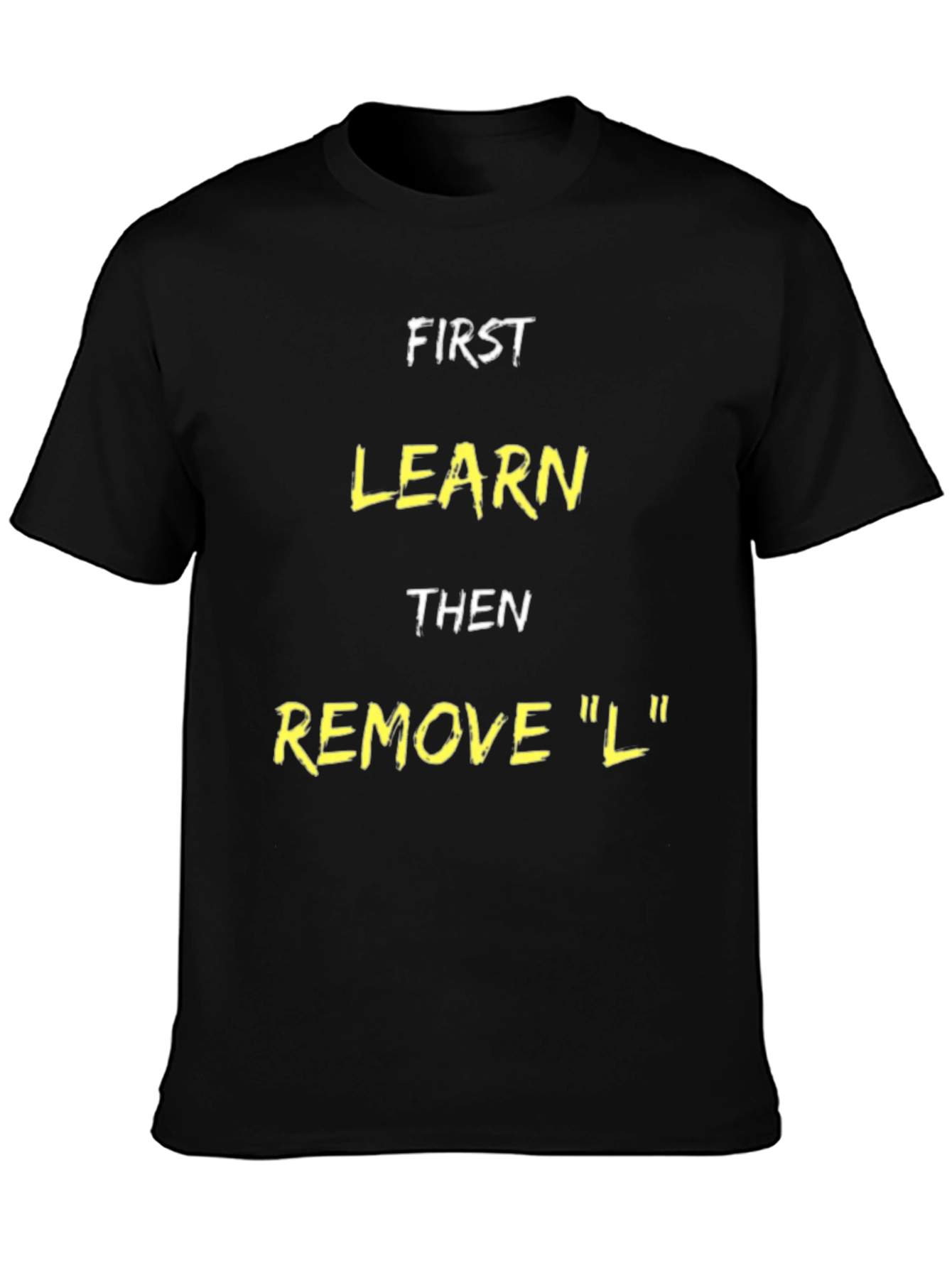 Funny Learn Then Remove L T-Shirt