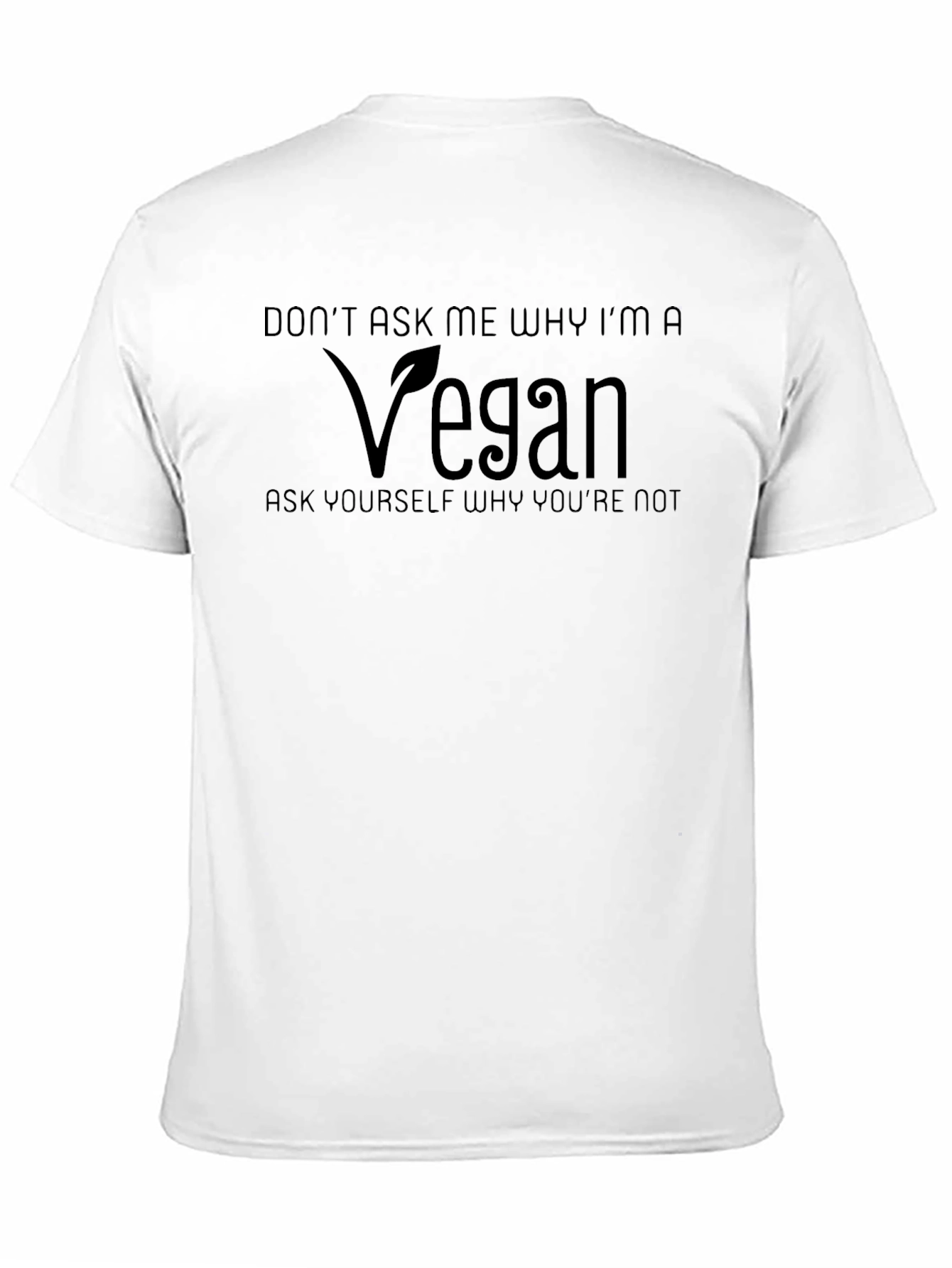 Vegan T-Shirt - Dont Ask Me Why!