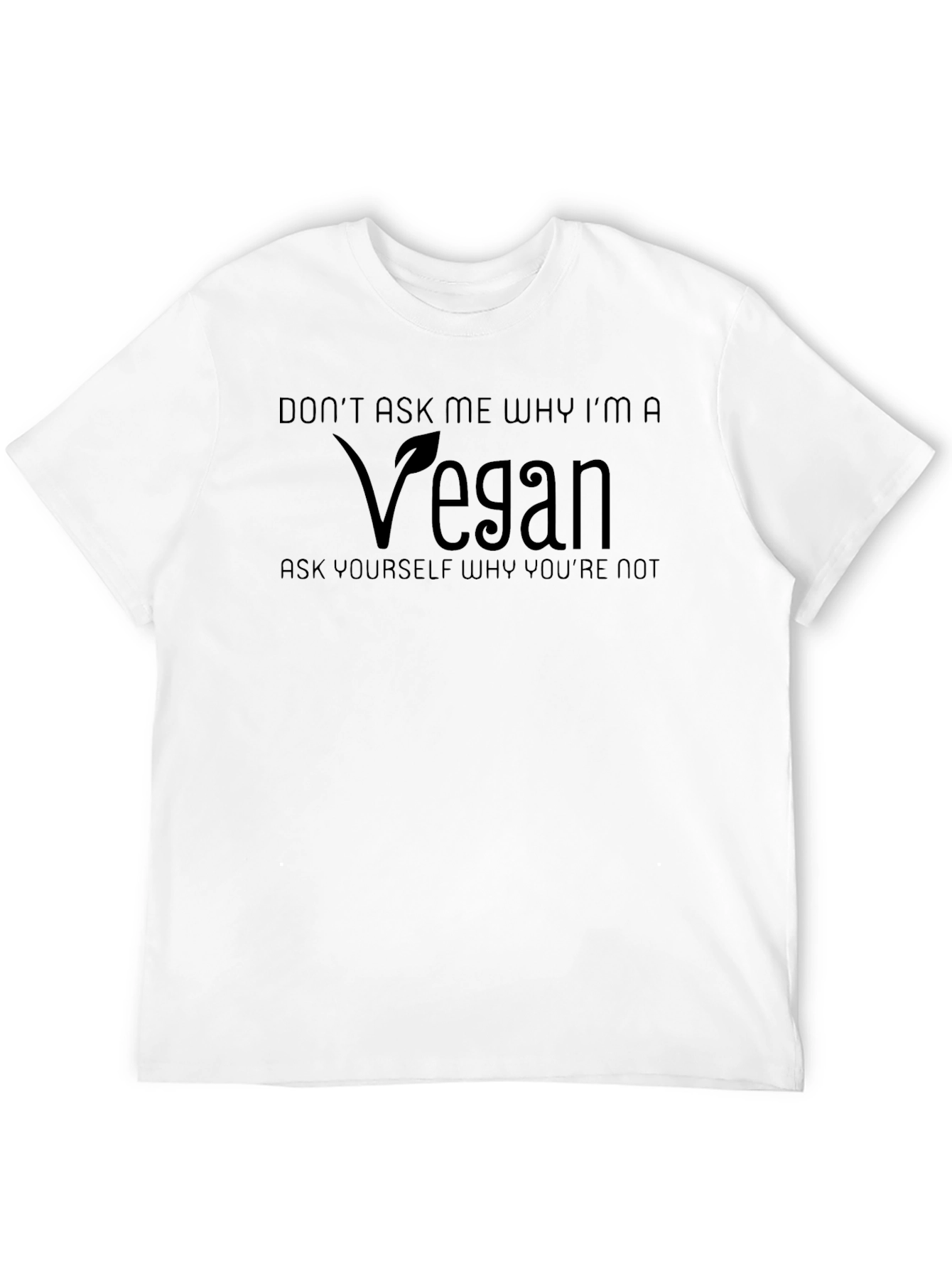 Vegan T-Shirt - Dont Ask Me Why!