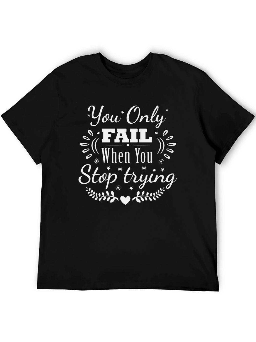Motivational T-Shirt: You Only Fail When You Stop Trying