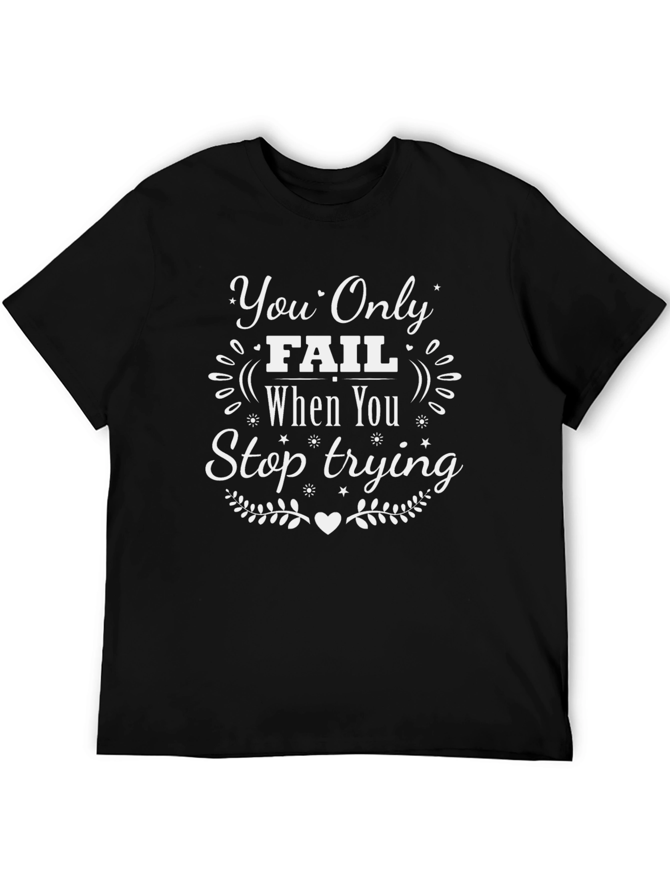 Motivational T-Shirt: You Only Fail When You Stop Trying