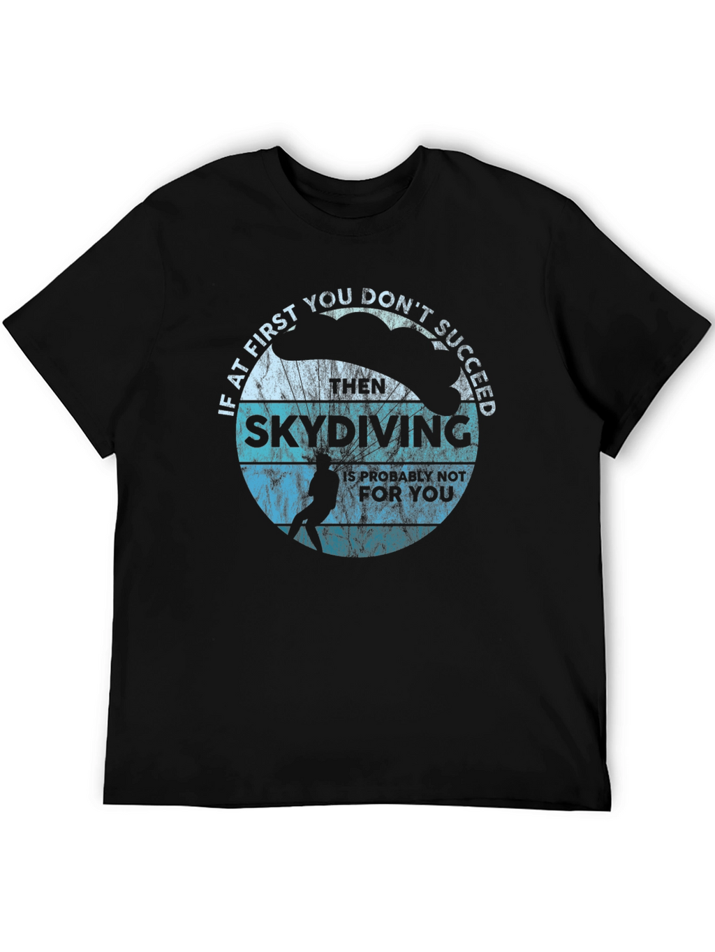 Skydiving T-Shirt - If at First You Dont Succeed