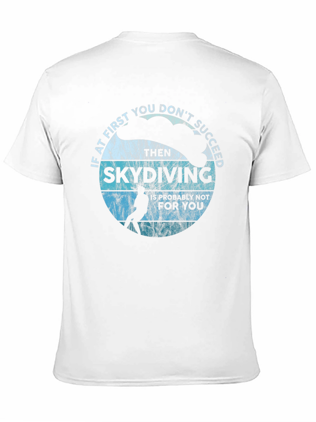 Skydiving T-Shirt - If at First You Dont Succeed