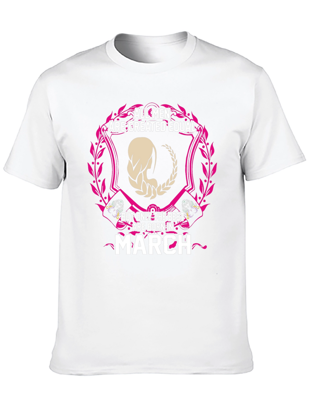 All Men Are Created Equal March Birthday T-Shirt