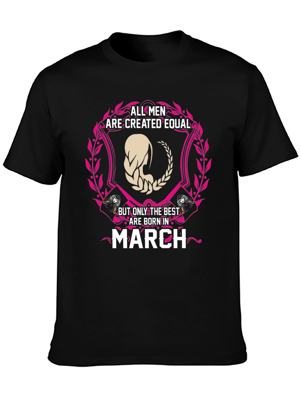 All Men Are Created Equal March Birthday T-Shirt
