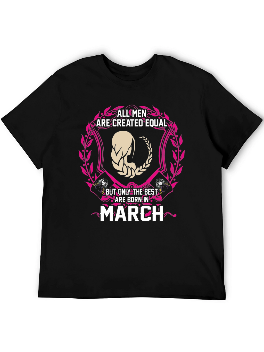 All Men Are Created Equal March Birthday T-Shirt