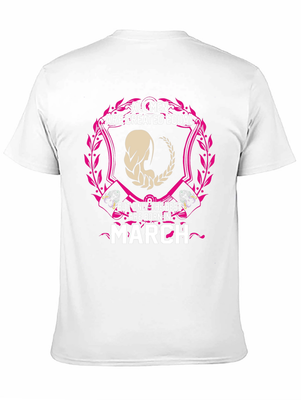 All Men Are Created Equal March Birthday T-Shirt