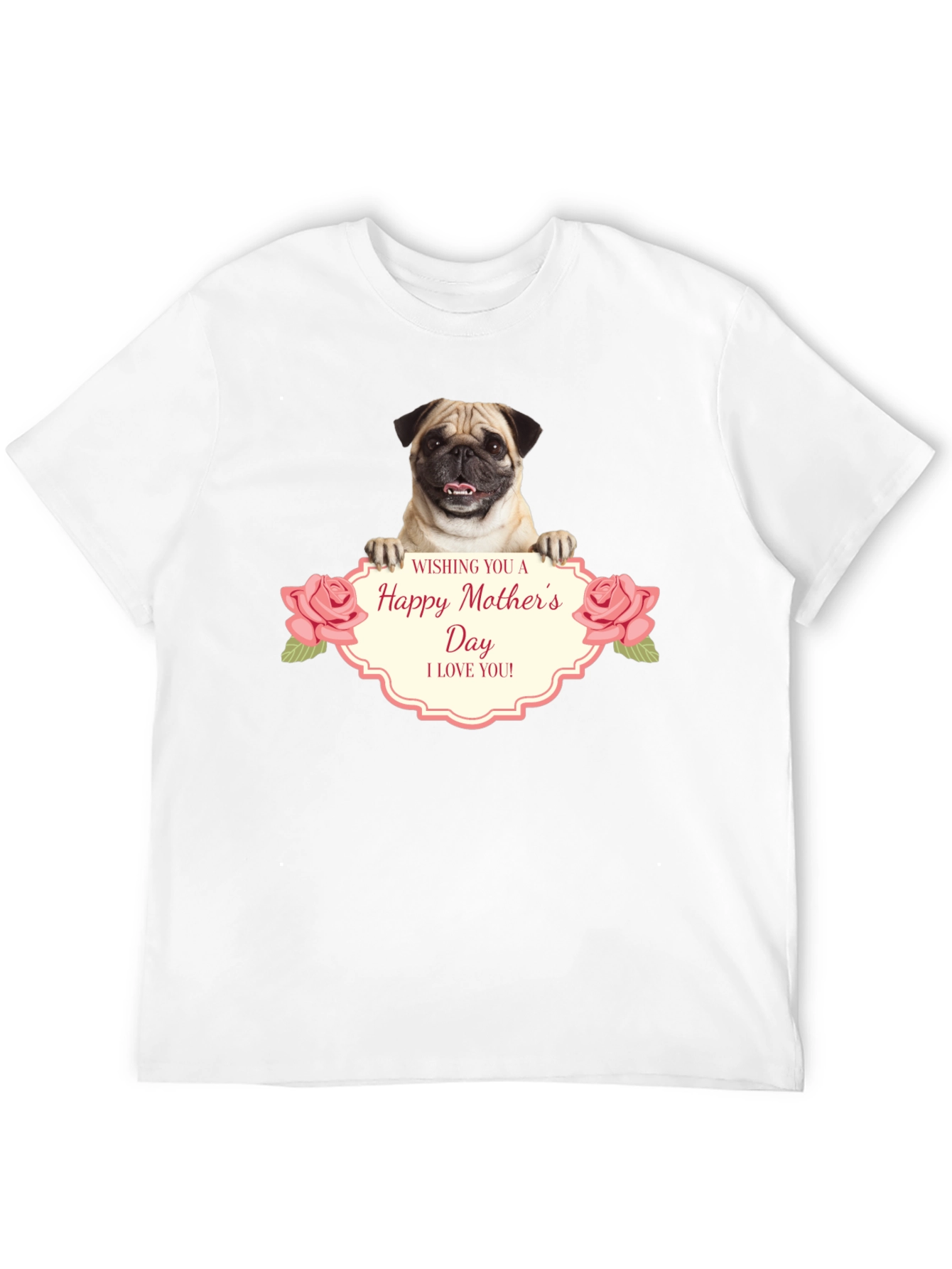 Happy Mothers Day Pug T-Shirt - I Love You!