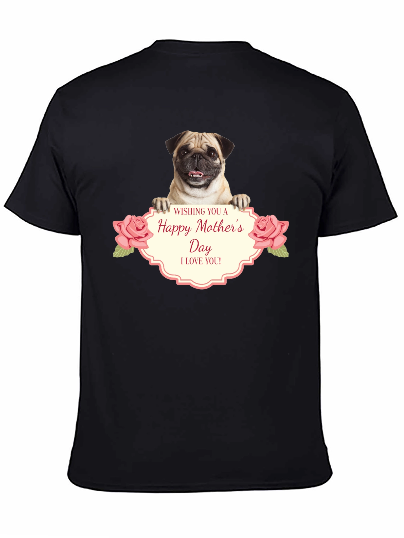 Happy Mothers Day Pug T-Shirt - I Love You!